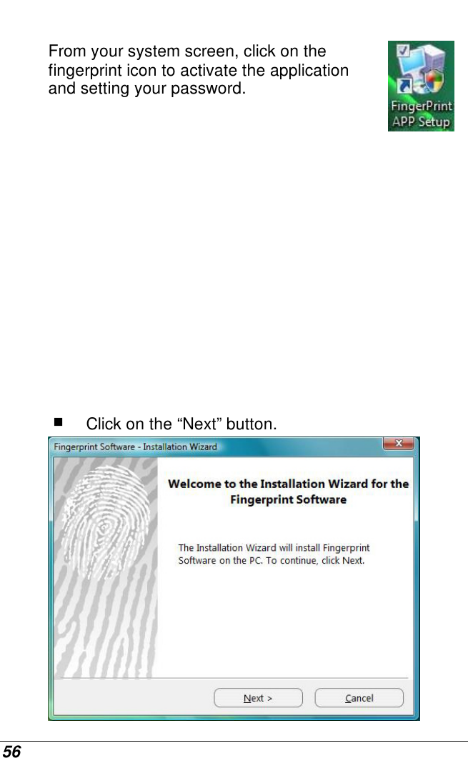  56  From your system screen, click on the fingerprint icon to activate the application and setting your password.           Click on the “Next” button.  