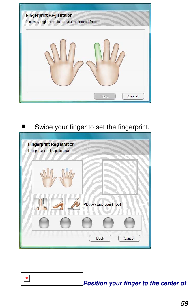  59    Swipe your finger to set the fingerprint.   Position your finger to the center of 