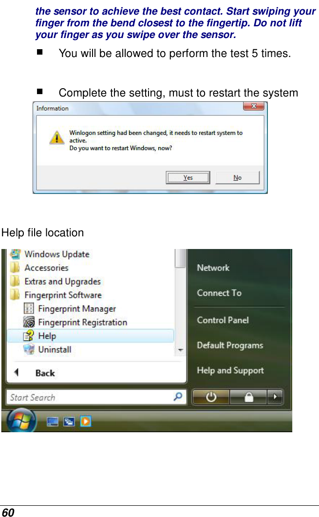  60 the sensor to achieve the best contact. Start swiping your finger from the bend closest to the fingertip. Do not lift your finger as you swipe over the sensor.  You will be allowed to perform the test 5 times.   Complete the setting, must to restart the system    Help file location    