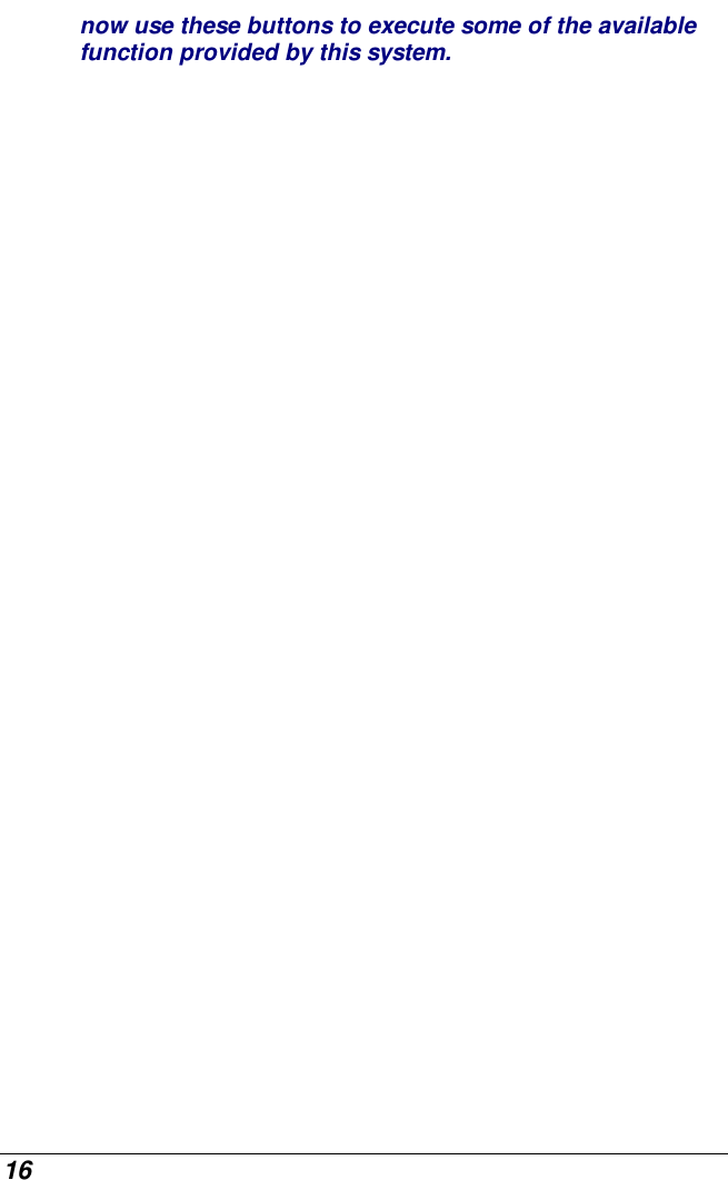  16 now use these buttons to execute some of the available function provided by this system. 