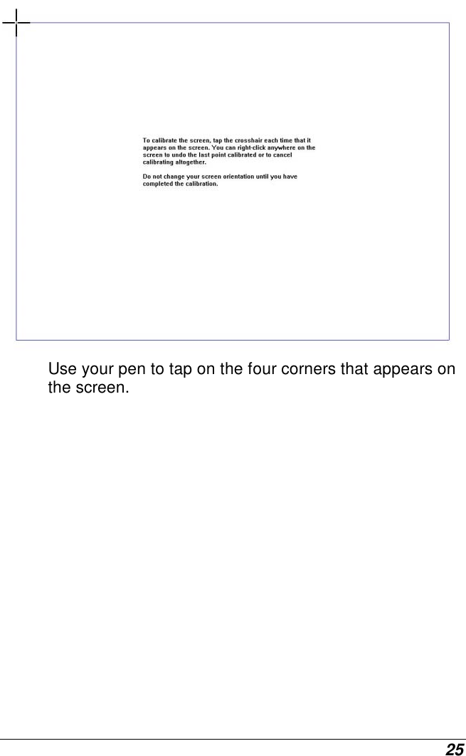  25  Use your pen to tap on the four corners that appears on the screen.          