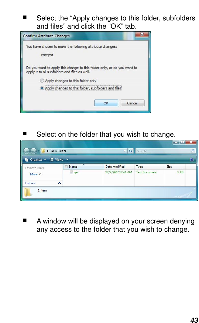  43   Select the “Apply changes to this folder, subfolders and files” and click the “OK” tab.    Select on the folder that you wish to change.    A window will be displayed on your screen denying any access to the folder that you wish to change. 