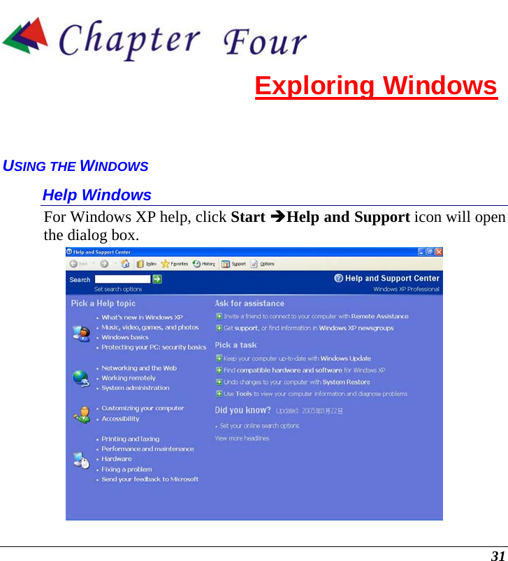  31  Exploring Windows USING THE WINDOWS Help Windows For Windows XP help, click Start ÎHelp and Support icon will open the dialog box.  