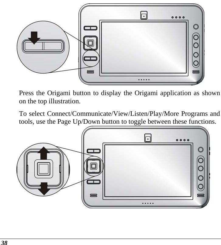  38  Press the Origami button to display the Origami application as shown on the top illustration. To select Connect/Communicate/View/Listen/Play/More Programs and tools, use the Page Up/Down button to toggle between these functions. 