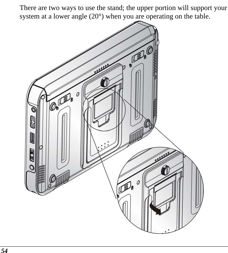  54 There are two ways to use the stand; the upper portion will support your system at a lower angle (20°) when you are operating on the table.   