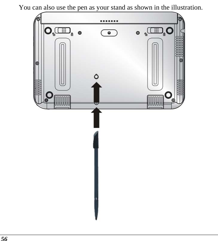  56 You can also use the pen as your stand as shown in the illustration.  
