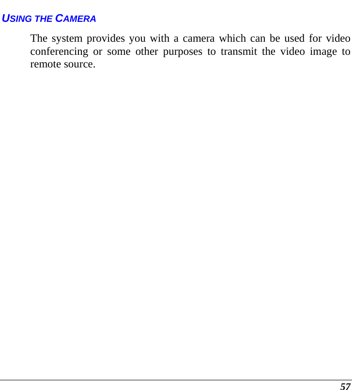  57 USING THE CAMERA The system provides you with a camera which can be used for video conferencing or some other purposes to transmit the video image to remote source.  