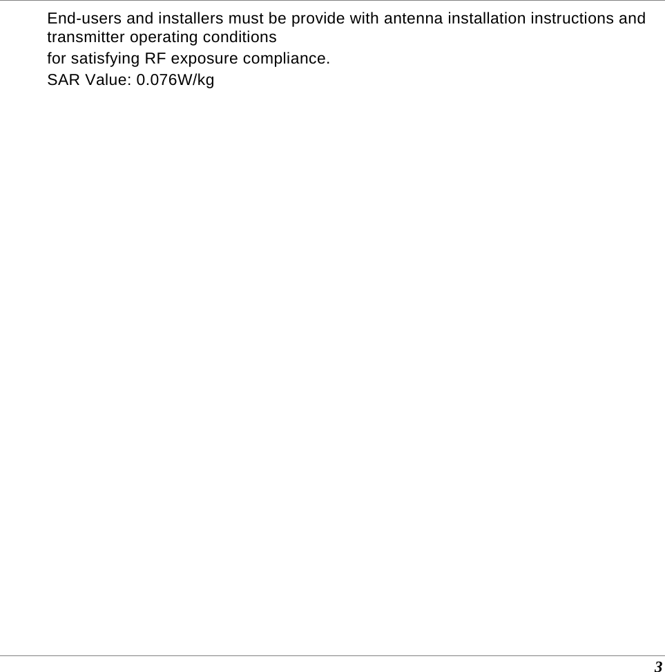 3 End-users and installers must be provide with antenna installation instructions and transmitter operating conditions for satisfying RF exposure compliance. SAR Value: 0.076W/kg  