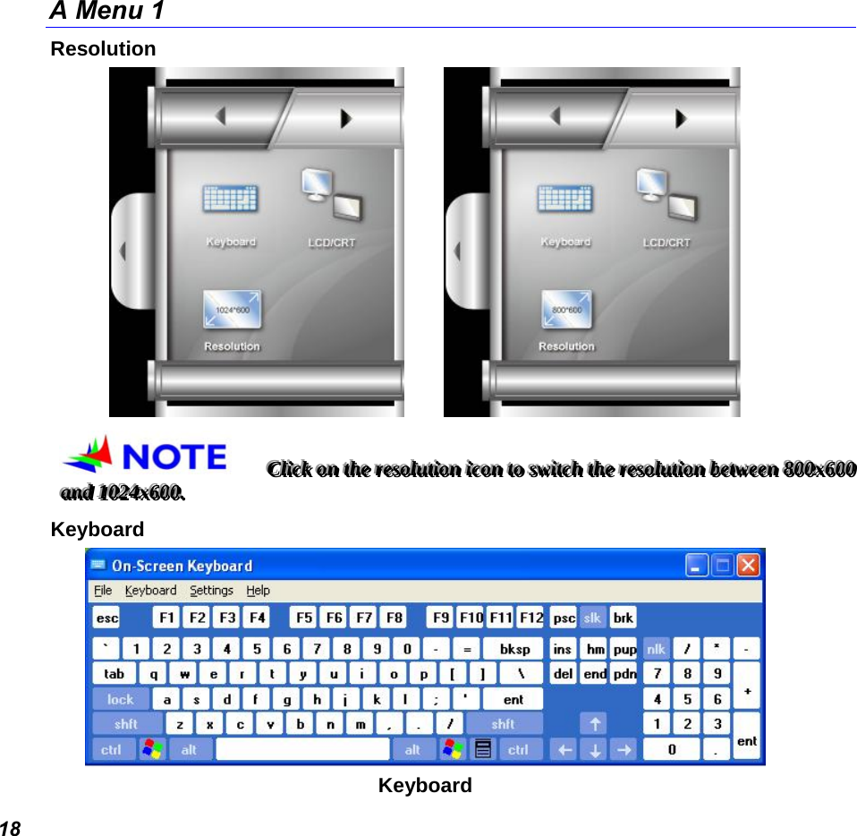  18 A Menu 1 Resolution          CCCllliiiccckkk   ooonnn   ttthhheee   rrreeesssooollluuutttiiiooonnn   iiicccooonnn   tttooo   ssswwwiiitttccchhh   ttthhheee   rrreeesssooollluuutttiiiooonnn   bbbeeetttwwweeeeeennn   888000000xxx666000000   aaannnddd   111000222444xxx666000000...   Keyboard  Keyboard 