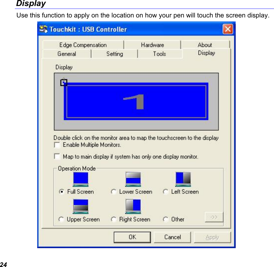  24 Display Use this function to apply on the location on how your pen will touch the screen display.  