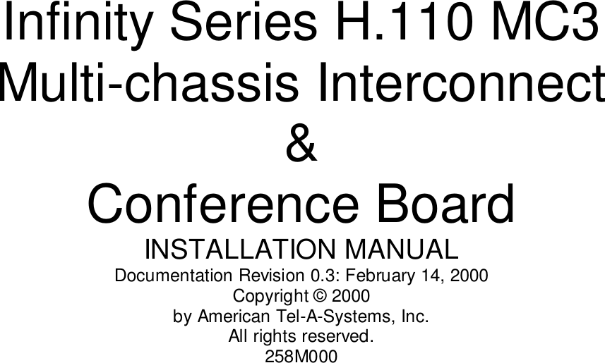 Infinity Series H.110 MC3Multi-chassis Interconnect&amp;Conference BoardINSTALLATION MANUALDocumentation Revision 0.3: February 14, 2000Copyright © 2000by American Tel-A-Systems, Inc.All rights reserved.258M000