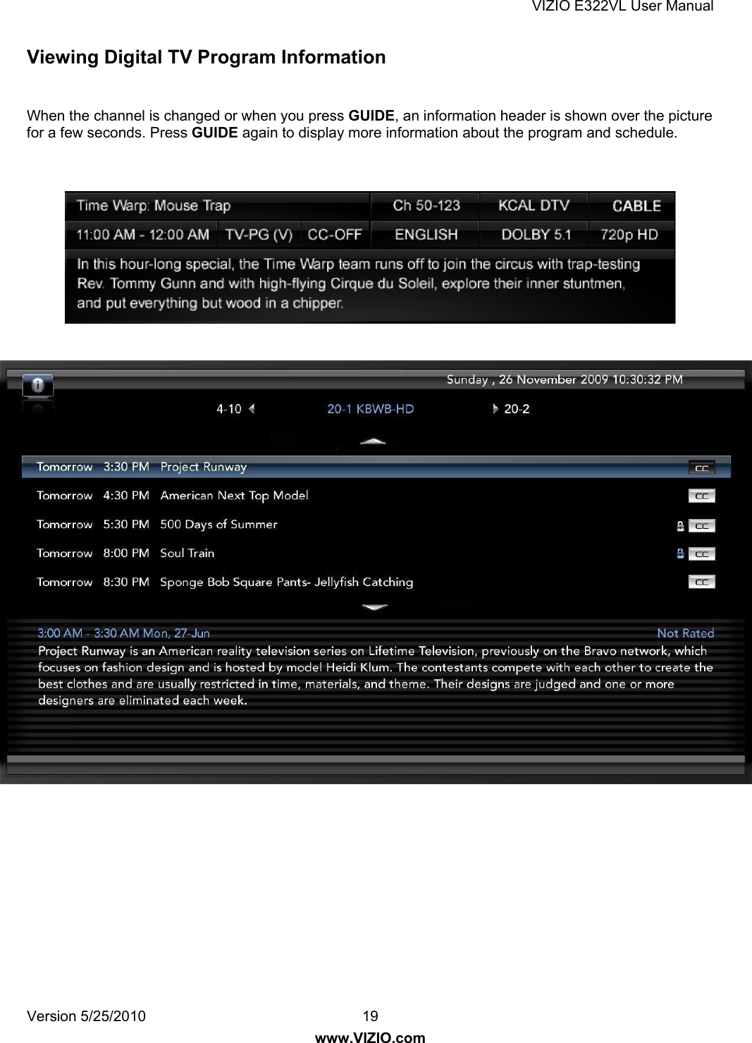 VIZIO E322VL User Manual Version 5/25/2010  19 www.VIZIO.com Viewing Digital TV Program Information  When the channel is changed or when you press GUIDE, an information header is shown over the picture for a few seconds. Press GUIDE again to display more information about the program and schedule.         