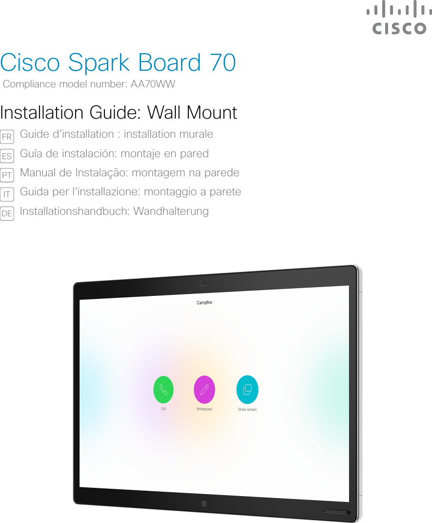 Cisco Spark Board 70Installation Guide: Wall MountFR Guide d’installation : installation muraleES Guía de instalación: montaje en paredPT Manual de Instalação: montagem na paredeIT Guida per l’installazione: montaggio a pareteDE Installationshandbuch: WandhalterungCompliance model number: AA70WWDRAFT