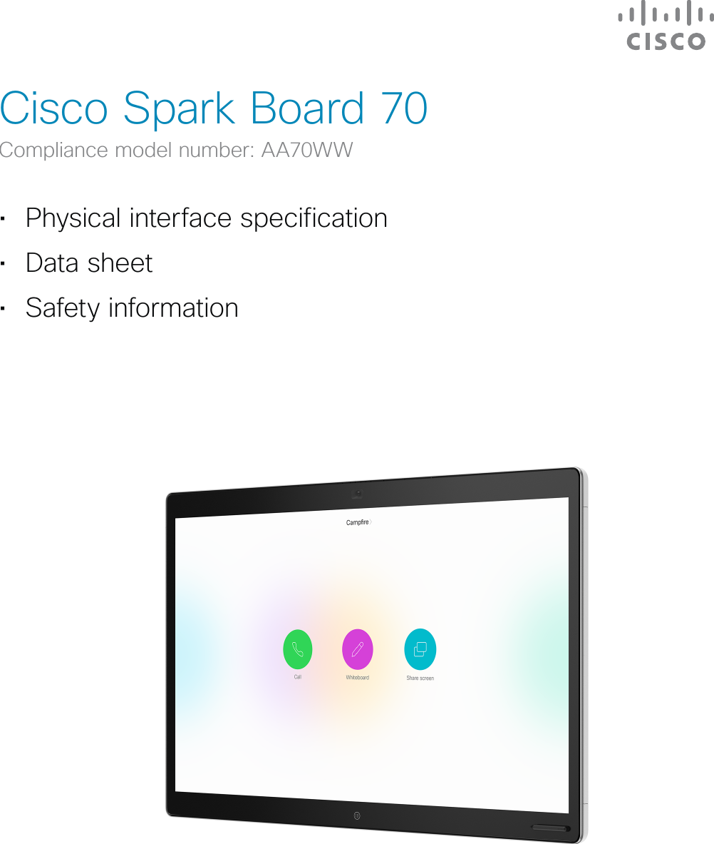 Cisco Spark Board 70Compliance model number: AA70WW• Physical interface specification• Data sheet• Safety informationDRAFT