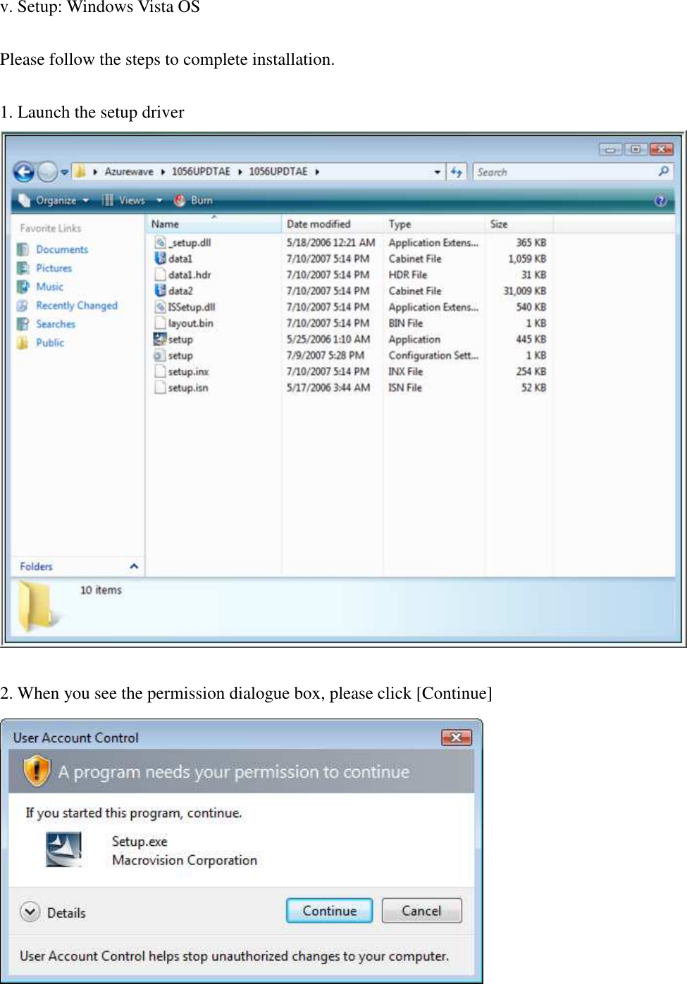 v. Setup: Windows Vista OS  Please follow the steps to complete installation.  1. Launch the setup driver   2. When you see the permission dialogue box, please click [Continue]      