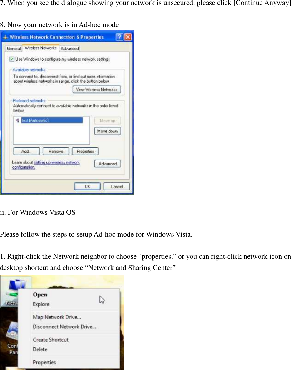 7. When you see the dialogue showing your network is unsecured, please click [Continue Anyway]  8. Now your network is in Ad-hoc mode   ii. For Windows Vista OS  Please follow the steps to setup Ad-hoc mode for Windows Vista.  1. Right-click the Network neighbor to choose “properties,” or you can right-click network icon on desktop shortcut and choose “Network and Sharing Center”   