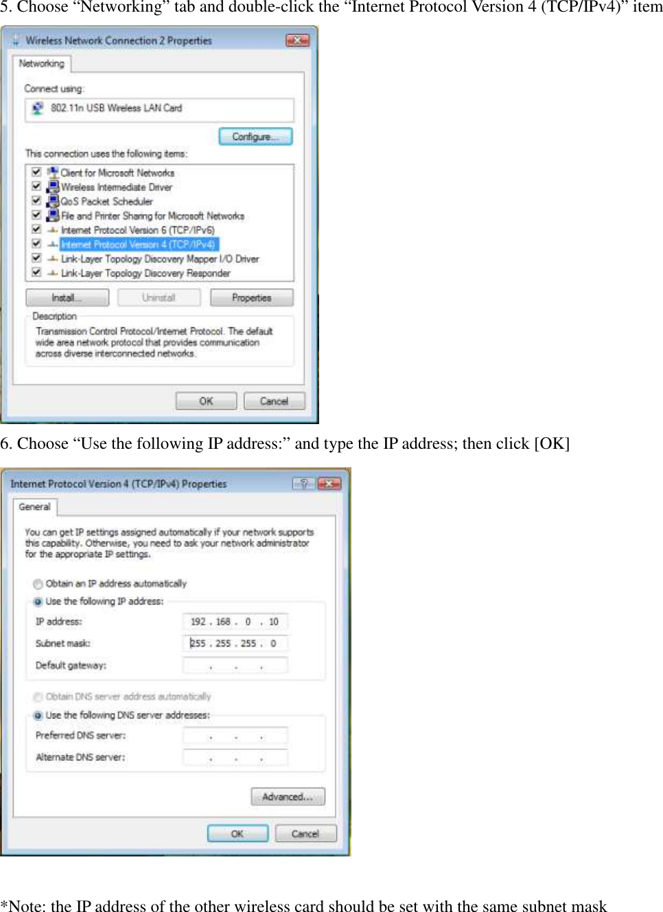 5. Choose “Networking” tab and double-click the “Internet Protocol Version 4 (TCP/IPv4)” item  6. Choose “Use the following IP address:” and type the IP address; then click [OK]   *Note: the IP address of the other wireless card should be set with the same subnet mask       