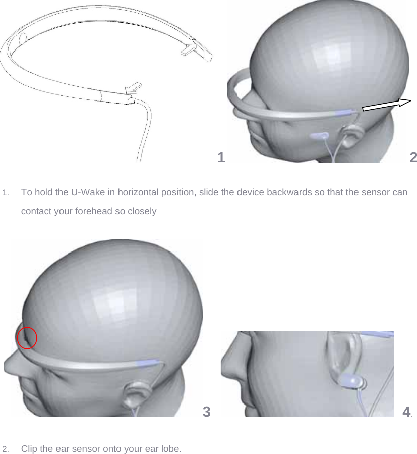 1. 2.  To hold thecontact youClip the eare U-Wake in hour forehead sor sensor onto orizontal posito closely   your ear lobe. 1tion, slide the 3  . device backwwards so that thhe sensor can  42 n 4. 