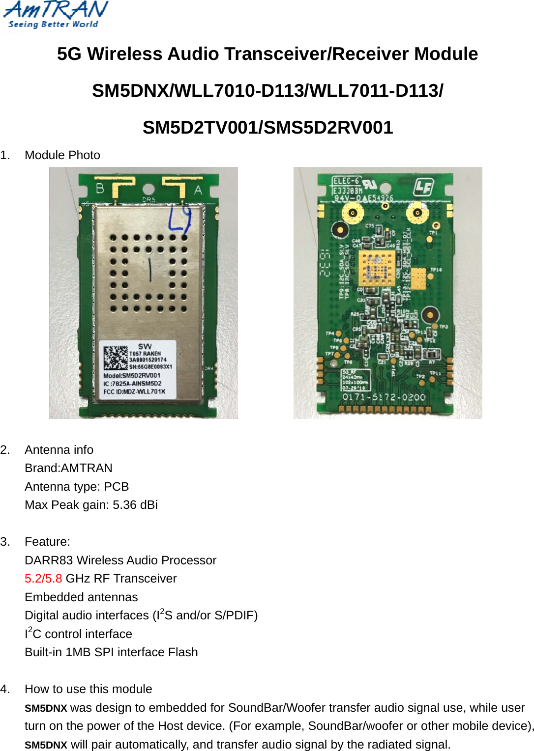 1.  2.  3. 4.  5GModule P    Antenna Brand:AMAntenna Max PeaFeature: DARR83 5.2/5.8 GEmbeddeDigital auI2C controBuilt-in 1 How to uSM5DNX wturn on thSM5DNX wG WirelSM5Photo info MTRAN type: PCBk gain: 5.3Wireless AGHz RF Traed antennaudio interfaol interfaceMB SPI intse this mowas designhe power owill pair auless Au5DNX/WSM5DB 36 dBi Audio Procansceiver as aces (I2S ae terface Flaodule n to embedof the Host tomaticallyudio TrWLL701D2TV0cessor nd/or S/PDash dded for Sodevice. (Fy, and transransce10-D1101/SMS        DIF) oundBar/WFor examplsfer audio iver/Re3/WLLS5D2RWoofer tranle, SoundBsignal by teceiverL7011-DRV001nsfer audioBar/woofer the radiater ModuD113/ o signal useor other med signal. ule  e, while usmobile devier ce), 