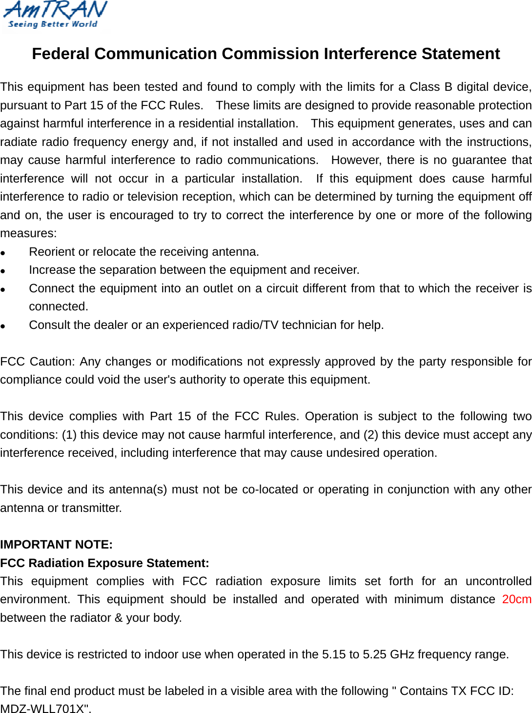 Thispuragaradmayinteinteandmeaz z z z  FCCcom Thisconinte Thisante IMPFCCThisenvbetw This TheMD  Feders equipmesuant to Painst harmfiate radio y cause herference werference tod on, the uasures: ReorientIncreaseConnectconnecteConsult C Cautionmpliance cos device cnditions: (1erference res device aenna or traPORTANT C Radiatios equipmevironment. ween the rs device ise final end DZ-WLL701ral Coment has beeart 15 of thful interferefrequency armful intewill not oco radio or user is enct or relocate the separt the equiped. the dealer: Any chanould void tcomplies w) this deviceceived, inand its anteansmitter. NOTE: on Exposuent complThis equradiator &amp; ys restrictedproduct m1X&quot;. mmunicaen tested he FCC Ruence in a renergy anerference tccur in a television couraged tte the receration betwpment into r or an expnges or mohe user&apos;s awith Part 1ce may notncluding intenna(s) mure Statemlies with ipment shyour body. to indoor must be labeation Coand foundules.  Theresidential nd, if not ito radio coparticular reception, o try to coeiving antenween the ean outlet erienced rodificationauthority to15 of the Ft cause haterferenceust not bement: FCC radiahould be in use when eled in a vommissd to complyse limits ainstallationnstalled anommunicatinstallatiowhich canorrect the inna. quipment aon a circuadio/TV tes not expro operate tFCC Rulesarmful inter that may ce co-locateation exponstalled aoperated iisible areasion Intey with the re designen.  This eqnd used intions.  Hoon.  If thisn be determnterferencand receivit differentechnician foressly apprhis equipms. Operatiorference, acause undd or operaosure limind operatn the 5.15 a with the foerferenclimits for aed to providquipment gn accordanowever, thes equipmemined by tuce by one ver. t from that or help. roved by tment. on is subjnd (2) thisesired opeating in coits set fored with mto 5.25 GHollowing &quot; Cce Statea Class B de reasonagenerates,nce with there is no gent does curning the or more ofto which tthe party rect to the  device mueration. njunction wrth for anminimum dHz frequenContains Tement digital devable protec uses and e instructioguarantee cause harmequipmenf the followthe receiveesponsiblefollowing ust accept with any on uncontrodistance 20ncy range.TX FCC IDvice, ction can ons, that mful nt off wing er is e for two any other olled 0cm D: 