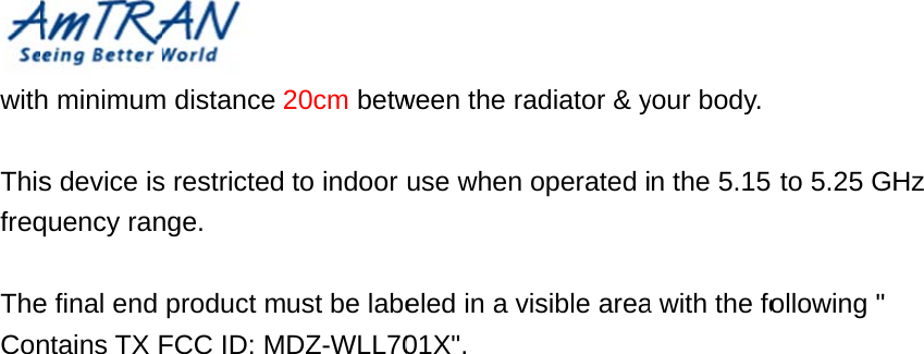 withThisfreq TheCon h minimums device isquency rane final end ntains TX Fm distance s restrictednge. product mFCC ID: M20cm betw to indoor must be labeDZ-WLL70ween the rause wheneled in a v01X&quot;. adiator &amp; yoperated ivisible areayour body. n the 5.15 a with the fo5 to 5.25 Gollowing &quot; Hz 