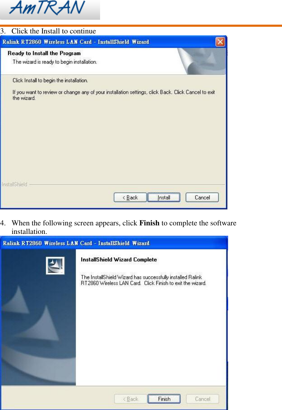     3. Click the Install to continue   4. When the following screen appears, click Finish to complete the software installation.  
