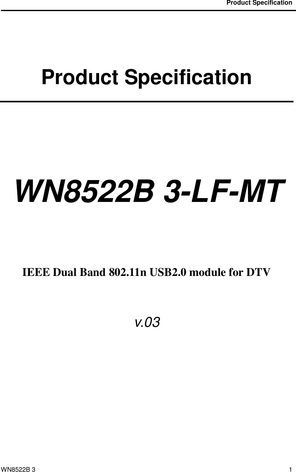                                           Product Specification                                              WN8522B 3 1  Product Specification   WN8522B 3-LF-MT     IEEE Dual Band 802.11n USB2.0 module for DTV  v.03      