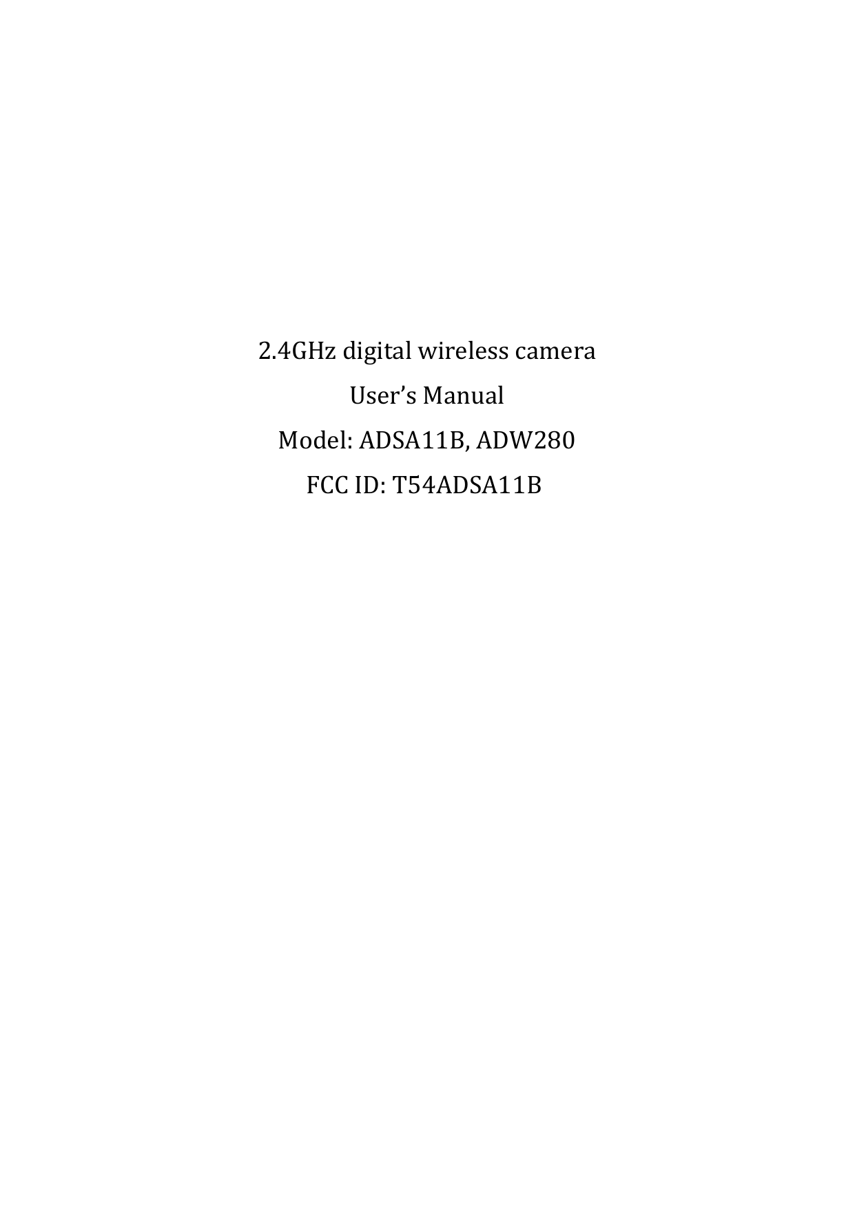 2.4GHzdigitalwirelesscameraUser’sManualModel:ADSA11B,ADW280FCCID:T54ADSA11B