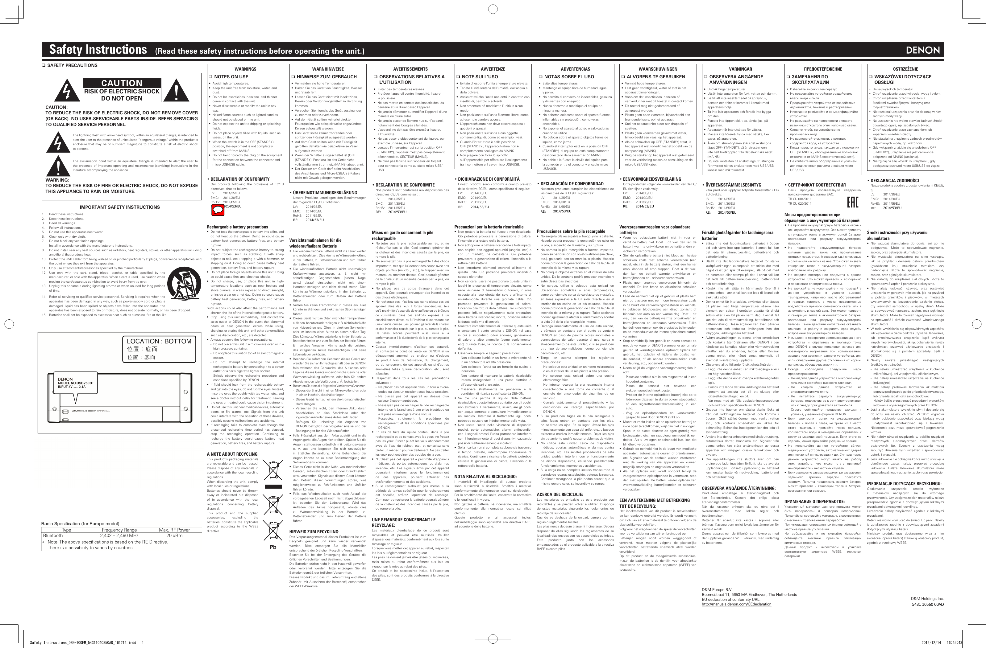D&amp;M Holdings Inc.Safety Instructions    (Read these safety instructions before operating the unit.)n SAFETY PRECAUTIONSCAUTIONRISK OF ELECTRIC SHOCKDO NOT OPENCAUTION:TO REDUCE THE RISK OF ELECTRIC SHOCK, DO NOT REMOVE COVER (OR BACK). NO USER-SERVICEABLE PARTS INSIDE. REFER SERVICING TO QUALIFIED SERVICE PERSONNEL.The lightning ash with arrowhead symbol, within an equilateral triangle, is intended to alert the user to the presence of uninsulated &ldquo;dangerous voltage&rdquo; within the product&rsquo;s enclosure that  may  be  of  sufcient  magnitude  to  constitute  a  risk  of  electric  shock to persons.The  exclamation  point  within  an  equilateral  triangle  is  intended  to  alert  the  user  to the presence of important operating and  maintenance  (servicing)  instructions  in  the literature accompanying the appliance.WARNING:TO REDUCE THE RISK OF FIRE OR ELECTRIC SHOCK, DO NOT EXPOSE THIS APPLIANCE TO RAIN OR MOISTURE.IMPORTANT SAFETY INSTRUCTIONS1.  Read these instructions.2.  Keep these instructions.3.  Heed all warnings.4.  Follow all instructions.5.  Do not use this apparatus near water.6.  Clean only with dry cloth.7.  Do not block any ventilation openings.  Install in accordance with the manufacturer&rsquo;s instructions. 8.  Do not install near any heat sources such as radiators, heat registers, stoves, or other apparatus (including ampliers) that produce heat.10.  Protect the USB cable from being walked on or pinched particularly at plugs, convenience receptacles, and the point where they exit from the apparatus.11.  Only use attachments/accessories specied by the manufacturer.12.  Use  only  with  the  cart,  stand,  tripod,  bracket,  or  table  specied  by  the manufacturer, or sold with the apparatus. When a cart is used, use caution when moving the cart/apparatus combination to avoid injury from tip-over.13.  Unplug this apparatus during lightning storms or when unused for long periods of time.14.  Refer all servicing to qualied service personnel. Servicing is required when the apparatus has been damaged in any way, such as power-supply cord or plug is damaged, liquid has been spilled or objects have fallen into the apparatus, the apparatus has been exposed to rain or moisture, does not operate normally, or has been dropped.15.  Batteries shall not be exposed to excessive heat such as sunshine, re or the like.WARNINGS nNOTES ON USE&bull;  Avoid high temperatures.&bull;  Keep the unit free from moisture, water, and dust.&bull;  Do not let insecticides, benzene, and thinner come in contact with the unit.&bull;  Never disassemble or modify the unit in any way.&bull;  Naked ame sources such as lighted candles should not be placed on the unit.&bull;  Do not expose the unit to dripping or splashing uids.&bull;  Do not place objects lled with liquids, such as vases, on the unit.&bull;  When the switch is in the OFF (STANDBY) position, the equipment is not completely switched off from MAINS.&bull;  Do not bend forcedly the plug on the equipment for the connection between the connector and micro USB/USB cable.&bull; DECLARATION OF CONFORMITY Our  products  following  the  provisions  of  EC/EU directives, that as follows;  LV:  2014/35/EU  EMC:  2014/30/EU  RoHS:  2011/65/EU    Rechargeable battery precautions&bull;  Do not toss the rechargeable battery into a re, and do not heat up the battery. Doing so could cause battery heat generation, battery  res,  and  battery rupture.&bull;  Do not subject the rechargeable battery to strong impact  forces,  such  as  stabbing  it  with  sharp objects (a nail, etc.), tapping it with a hammer, or stepping on it. Doing so could cause battery heat generation, battery res, and battery rupture.&bull;  Do not place foreign objects inside this unit. Doing so could cause res and electrical shocks.&bull;  Do  not  charge,  use,  or  place  this  unit  in  high-temperature  locations  such  as  near  heaters  and stove burners, in areas exposed to direct sunlight, or inside a car on a hot day. Doing so could cause battery heat generation, battery  res,  and  battery rupture.Such actions could also affect the performance and shorten the life of the internal rechargeable battery.&bull;  Stop  using  this  unit  immediately,  and  contact  the sales  outlet  or  DENON  in the  event  that  abnormal odors  or  heat  generation  occurs  while  using, charging, or storing this unit, or if other abnormalities such as discoloration, etc., are detected.&bull;  Always observe the following precautions: - Do not place this unit in a microwave oven or in a high-pressure container. -Do not place this unit on top of an electromagnetic cooker. - Do  not  attempt  to  recharge  the  internal rechargeable battery by connecting it to a power outlet or a car&rsquo;s cigarette lighter socket. - Strictly  observe  the  recharging  procedure  and conditions specied by DENON.&bull;  If  uid  should  leak  from  the  rechargeable  battery and get into the eyes, do not rub the eyes. Instead, rinse the eyes thoroughly with tap water, etc., and see a doctor without delay for treatment. Leaving the eyes untreated could cause vision impairment.&bull;  Do not use this unit near medical devices, automatic doors,  or  re  alarms,  etc.  Signals  from  this  unit could interfere with the operation of those devices, possibly causing malfunctions and accidents.&bull;  If  recharging  fails  to  complete  even  though  the prescribed  recharging  time  period  has  elapsed, stop  the  recharging  operation.  Continuing  to recharge  the  battery  could  cause  battery  heat generation, battery res, and battery rupture.A NOTE ABOUT RECYCLING:This product&rsquo;s  packaging  materials are  recyclable  and  can  be reused. Please dispose  of  any  materials  in accordance with the local recycling regulations.When  discarding  the  unit,  comply with local rules or regulations.Batteries  should  never  be  thrown away  or  incinerated  but  disposed of  in  accordance  with  the  local regulations  concerning  battery disposal.This  product  and  the  supplied accessories,  excluding  the batteries,  constitute  the  applicable product  according  to  the  WEEE directive.WARNHINWEISE nHINWEISE ZUM GEBRAUCH&bull;  Vermeiden Sie hohe Temperaturen.&bull;  Halten Sie das Ger&auml;t von Feuchtigkeit, Wasser und Staub fern.&bull;  Lassen Sie das Ger&auml;t nicht mit Insektiziden, Benzin oder Verd&uuml;nnungsmitteln in Ber&uuml;hrung kommen.&bull;  Versuchen Sie niemals das Ger&auml;t auseinander zu nehmen oder zu ver&auml;ndern.&bull;  Auf dem Ger&auml;t sollten keinerlei direkte Feuerquellen wie beispielsweise angez&uuml;ndete Kerzen aufgestellt werden.&bull;  Das Ger&auml;t sollte keiner tropfenden oder spritzenden Fl&uuml;ssigkeit ausgesetzt werden.&bull;  Auf dem Ger&auml;t sollten keine mit Fl&uuml;ssigkeit gef&uuml;llten Beh&auml;lter wie beispielsweise Vasen aufgestellt werden.&bull;  Wenn der Schalter ausgeschaltet ist (OFF (STANDBY) -Position), ist das Ger&auml;t nicht vollst&auml;ndig vom Stromnetz (MAINS) abgetrennt.&bull;  Der Stecker am Ger&auml;t darf beim Anschlie&szlig;en des Anschlusses und Micro-USB/USB-Kabels nicht mit Gewalt gebogen werden.&bull; &Uuml;BEREINSTIMMUNGSERKL&Auml;RUNG  Unsere  Produkte  unterliegen  den  Bestimmungen der folgenden EG/EU-Richtlinien:  LV:  2014/35/EU  EMC:  2014/30/EU  RoHS:  2011/65/EU    Vorsichtsma&szlig;nahmen f&uuml;r die wiederauadbare Batterie&bull;  Die wiederauadbare Batterie nicht ins Feuer werfen und nicht erhitzen. Dies k&ouml;nnte zu W&auml;rmeentwicklung in der Batterie, zu Batteriebr&auml;nden und  zum Rei&szlig;en der Batterie f&uuml;hren.&bull;  Die  wiederauadbare  Batterie  nicht  &uuml;berm&auml;&szlig;iger Krafteinwirkung  aussetzen,  z.  B.  nicht  mit scharfkantigen  Gegenst&auml;nden  (einem  Nagel usw.)  darauf  einstechen,  nicht  mit  einem Hammer  schlagen  und  nicht  darauf  treten.  Dies k&ouml;nnte  zu  W&auml;rmeentwicklung  in  der  Batterie,  zu Batteriebr&auml;nden  oder  zum  Rei&szlig;en  der  Batterie f&uuml;hren.&bull;  Setzen  Sie  keine  Fremdk&ouml;rper  in  dieses  ein.  Dies k&ouml;nnte zu Br&auml;nden und elektrischen Stromschl&auml;gen f&uuml;hren.&bull;  Dieses Ger&auml;t nicht an Orten mit hohen Temperaturen auaden, benutzen oder ablegen, z. B. nicht in der N&auml;he von  Heizger&auml;ten  und  &Ouml;fen,  in  direktem  Sonnenlicht oder  im  Inneren  eines  Autos  an  einem  hei&szlig;en  Tag. Dies k&ouml;nnte zu W&auml;rmeentwicklung in der Batterie, zu Batteriebr&auml;nden und zum Rei&szlig;en der Batterie f&uuml;hren. Ein  solches  Vorgehen  k&ouml;nnte  auch  die  Leistung des  integrierten  Akkus  beeintr&auml;chtigen  und  seine Lebensdauer verk&uuml;rzen.&bull;  Beenden Sie sofort den Gebrauch dieses Ger&auml;ts und wenden Sie sich an Ihr Fachgesch&auml;ft oder an DENON, falls  w&auml;hrend  des  Gebrauchs,  des  Auadens  oder Lagerns dieses Ger&auml;ts ungew&ouml;hnliche Ger&uuml;che oder W&auml;rmeentwicklung  auftreten,  oder falls  Sie  andere Abweichungen wie Verf&auml;rbung o. &Auml;. feststellen.&bull;  Beachten Sie stets die folgenden Vorsichtsma&szlig;nahmen: - Dieses Ger&auml;t nicht in einen Mikrowellenofen oder in einen Hochdruckbeh&auml;lter legen. -Dieses Ger&auml;t nicht auf einem elektromagnetischen Herd ablegen. - Versuchen  Sie  nicht,  den  internen  Akku  durch Anschlie&szlig;en  an  eine  Steckdose  oder  den Zigarettenanz&uuml;nder eines Autos aufzuladen. - Befolgen  Sie  unbedingt  die  Angaben  von DENON bez&uuml;glich  der  Vorgehensweise und der Bedingungen f&uuml;r das Wiederauaden.&bull;  Falls  Fl&uuml;ssigkeit aus  dem Akku austritt und in  die Augen ger&auml;t, die Augen nicht reiben. Sp&uuml;len Sie die Augen  stattdessen  gr&uuml;ndlich  mit  Leitungswasser o.  &Auml;.  aus  und  begeben  Sie  sich  unverz&uuml;glich in  &auml;rztliche  Behandlung.  Ohne  Behandlung  der Augen  k&ouml;nnte  es  zu  einer  Beeintr&auml;chtigung  des Sehverm&ouml;gens kommen.&bull;  Dieses Ger&auml;t nicht  in  der N&auml;he von medizinischen Ger&auml;ten,  automatischen  T&uuml;ren  oder  Brandmeldern usw. verwenden. Signale aus diesem Ger&auml;t k&ouml;nnten den  Betrieb  dieser  Vorrichtungen  st&ouml;ren,  was m&ouml;glicherweise  zu  Fehlfunktionen  und  Unf&auml;llen f&uuml;hren k&ouml;nnte.&bull;  Falls  das  Wiederauaden  auch  nach  Ablauf  der vorgegebenen Ladezeit noch nicht abgeschlossen ist,  beenden  Sie  den  Ladevorgang.  Wird  das Auaden  des  Akkus  fortgesetzt,  k&ouml;nnte  dies zu  W&auml;rmeentwicklung  in  der  Batterie,  zu Batteriebr&auml;nden  und  zum  Rei&szlig;en  der  Batterie f&uuml;hren.HINWEIS ZUM RECYCLING:Das  Verpackungsmaterial  dieses Produktes  ist  zum Recyceln  geeignet  und  kann  wieder  verwendet werden.  Bitte  entsorgen  Sie  alle  Materialien entsprechend der &ouml;rtlichen Recycling-Vorschriften. Beachten  Sie  bei  der  Entsorgung  des  Ger&auml;tes  die &ouml;rtlichen Vorschriften und Bestimmungen.Die Batterien d&uuml;rfen nicht in den Hausm&uuml;ll geworfen oder  verbrannt  werden;  bitte  entsorgen  Sie  die Batterien gem&auml;&szlig; der &ouml;rtlichen Vorschriften.Dieses Produkt und das im Lieferumfang enthaltene Zubeh&ouml;r (mit Ausnahme der Batterien!) entsprechen der WEEE-Direktive.AVERTISSEMENTS nOBSERVATIONS RELATIVES A L&rsquo;UTILISATION&bull;  Eviter des temp&eacute;ratures &eacute;lev&eacute;es. &bull;  Prot&eacute;ger l&rsquo;appareil contre l&rsquo;humidit&eacute;, l&rsquo;eau et la poussi&egrave;re.&bull;  Ne pas mettre en contact des insecticides, du benz&egrave;ne et un diluant avec l&rsquo;appareil.&bull;  Ne jamais d&eacute;monter ou modier l&rsquo;appareil d&rsquo;une mani&egrave;re ou d&rsquo;une autre.&bull;  Ne jamais placer de amme nue sur l&rsquo;appareil, notamment des bougies allum&eacute;es.&bull;  L&rsquo;appareil ne doit pas &ecirc;tre expos&eacute; &agrave; l&rsquo;eau ou &agrave; l&rsquo;humidit&eacute;.&bull;  Ne pas poser d&rsquo;objet contenant du liquide, par exemple un vase, sur l&rsquo;appareil.&bull;  Lorsque l&rsquo;interrupteur est sur la position OFF (STANDBY), l&rsquo;appareil n&rsquo;est pas compl&egrave;tement d&eacute;connect&eacute; du SECTEUR (MAINS).&bull;  Ne pliez pas la che sur l&rsquo;appareil en for&ccedil;ant pour connecter la borne au c&acirc;ble micro USB/USB.&bull; DECLARATION DE CONFORMITE  Nos produits sont conformes aux dispositions des directives CE/UE comme suit ;  LV:  2014/35/EU  EMC:  2014/30/EU  RoHS:  2011/65/EU    Mises en garde concernant la pile rechargeable&bull;  Ne  jetez  pas  la  pile  rechargeable  au  feu,  et  ne r&eacute;chauffez  pas  la  pile.  Ceci  pourrait  g&eacute;n&eacute;rer  de la chaleur  et des incendies  caus&eacute;s  par la pile,  ou rompre la pile.&bull;  Ne soumettez pas la pile rechargeable &agrave; des chocs importants, tels que lui donner des coups avec des objets  pointus  (un  clou,  etc.),  la  frapper  avec  un marteau ou marcher dessus. Ceci pourrait g&eacute;n&eacute;rer de la chaleur et un incendie caus&eacute;s par la pile, ou rompre la pile.&bull;  Ne  placez  pas  de  corps  &eacute;trangers  dans  cet appareil. Ceci pourrait provoquer des incendies et des chocs &eacute;lectriques.&bull;  Ne rechargez pas, n&rsquo;utilisez pas ou ne placez pas cet appareil  dans  des  lieux  &agrave;  fortes  temp&eacute;ratures,  tels qu&rsquo;&agrave; proximit&eacute; d&rsquo;appareils de chauffage ou de br&ucirc;leurs de  cuisini&egrave;res,  dans  des  endroits  expos&eacute;s  &agrave;  un ensoleillement direct, ou &agrave; l&rsquo;int&eacute;rieur d&rsquo;une voiture par une chaude journ&eacute;e. Ceci pourrait g&eacute;n&eacute;rer de la chaleur et des incendies caus&eacute;s par la pile, ou rompre la pile. De  telles  actions  pourraient  aussi  nuire  &agrave;  la performance et &agrave; la dur&eacute;e de vie de la pile rechargeable interne.&bull;  Cessez  imm&eacute;diatement  d&rsquo;utiliser  cet  appareil, et  contactez  le  point  de  vente  ou  DENON  si  un d&eacute;gagement  anormal  de  chaleur  ou  d&rsquo;odeurs se  produit  lors  de  l&rsquo;utilisation,  du  chargement, ou  du  rangement  de  cet  appareil,  ou  si  d&rsquo;autres anomalies  telles  qu&rsquo;une  d&eacute;coloration,  etc.,  sont d&eacute;cel&eacute;es.&bull;  Respectez  dans  tous  les  cas  les  pr&eacute;cautions suivantes : - Ne placez pas cet appareil dans un four &agrave; micro-ondes ou dans un r&eacute;cipient sous haute pression. - Ne  placez  pas  cet  appareil  au  dessus  d&rsquo;un cuiseur &eacute;lectromagn&eacute;tique. - N&rsquo;essayez pas de recharger la pile rechargeable interne en la branchant &agrave; une prise &eacute;lectrique ou &agrave; la prise allume-cigare d&rsquo;une voiture. - Respectez  strictement  la  proc&eacute;dure  de rechargement  et  les  conditions  sp&eacute;ci&eacute;es  par DENON.&bull;  En  cas  de  fuite  du  liquide  contenu  dans  la  pile rechargeable et de contact avec les yeux, ne frottez pas les yeux. Rincez plut&ocirc;t les yeux abondamment avec  de  l&rsquo;eau  du  robinet,  etc.,  et  consultez  sans tarder un m&eacute;decin pour un traitement. Ne pas traiter les yeux peut entra&icirc;ner des troubles de la vue.&bull;  N&rsquo;utilisez  pas  cet appareil &agrave;  proximit&eacute;  d&rsquo;appareils m&eacute;dicaux,  de  portes automatiques,  ou  d&rsquo;alarmes incendie,  etc.  Les  signaux  &eacute;mis  par  cet  appareil pourraient  interf&eacute;rer  avec  le  fonctionnement de  ces  appareils,  pouvant  entra&icirc;ner  des dysfonctionnements et des accidents.&bull;  Si  le  rechargement  n&rsquo;aboutit  pas  m&ecirc;me  si  la p&eacute;riode de temps sp&eacute;ci&eacute;e pour le rechargement est  &eacute;coul&eacute;e,  arr&ecirc;tez  l&rsquo;op&eacute;ration  de  recharge. Continuer de recharger la batterie pourrait g&eacute;n&eacute;rer de la  chaleur  et des incendies  caus&eacute;s par la  pile, ou rompre la pile.UNE REMARQUE CONCERNANT LE RECYCLAGE:Les  mat&eacute;riaux  d&rsquo;emballage  de  ce  produit  sont recyclables  et  peuvent  &ecirc;tre  r&eacute;utilis&eacute;s.  Veuillez disposer des mat&eacute;riaux conform&eacute;ment aux lois sur le recyclage en vigueur.Lorsque vous mettez cet appareil au rebut, respectez les lois ou r&eacute;glementations en vigueur.Les piles ne doivent jamais &ecirc;tre jet&eacute;es ou incin&eacute;r&eacute;es, mais  mises  au  rebut  conform&eacute;ment  aux  lois  en vigueur sur la mise au rebut des piles.Ce  produit  et  les  accessoires  inclus,  &agrave;  l&rsquo;exception des piles, sont des produits conformes &agrave; la directive DEEE.AVVERTENZE nNOTE SULL&rsquo;USO&bull;  Evitate di esporre l&rsquo;unit&agrave; a temperature elevate.&bull;  Tenete l&rsquo;unit&agrave; lontana dall&rsquo;umidit&agrave;, dall&rsquo;acqua e dalla polvere.&bull;  Assicuratevi che l&rsquo;unit&agrave; non entri in contatto con insetticidi, benzolo o solventi.&bull;  Non smontate n&eacute; modicate l&rsquo;unit&agrave; in alcun modo.&bull;  Non posizionate sull&rsquo;unit&agrave;  amme libere, come ad esempio candele accese.&bull;  L&rsquo;apparecchiatura non deve essere esposta a gocciolii o spruzzi.&bull;  Non posizionate sull&rsquo;unit&agrave; alcun oggetto contenente liquidi, come ad esempio i vasi.&bull;  Quando l&rsquo;interruttore &egrave; nella posizione OFF (STANDBY), l&rsquo;apparecchiatura non &egrave; completamente scollegata da MAINS.&bull;  Non piegare con forza lo spinotto sull&rsquo;apparecchio per effettuare il collegamento tra il connettore e il cavo micro USB/USB.&bull; DICHIARAZIONE DI CONFORMIT&Agrave;  I nostri  prodotti  sono  conformi  a  quanto  previsto dalle direttive EC/EU, come specicato di seguito:  LV:  2014/35/EU  EMC:  2014/30/EU  RoHS:  2011/65/EU      Precauzioni per la batteria ricaricabile&bull;  Non gettare la batteria nel fuoco e non riscaldarla. Ci&ograve;  potrebbe  provocare  la  generazione  di  calore, l&rsquo;incendio o la rottura della batteria.&bull;  Non sottoporre la batteria ricaricabile a forti impatti, non  colpirla  con  oggetti  appuntiti (unghie,  ecc)  o con  un  martello,  n&eacute;  calpestarla.  Ci&ograve;  potrebbe provocare la generazione di calore, l&rsquo;incendio o la rottura della batteria.&bull;  Non  introdurre  elementi  estranei  all&rsquo;interno  di questa  unit&agrave;.  Ci&ograve;  potrebbe  provocare  incendi  o scosse elettriche.&bull;  Non caricare, usare n&eacute; posizionare questa unit&agrave; in luoghi  in  presenza  di  temperature  elevate,  come nelle  vicinanze  di  termosifoni  o  fornelli,  in  aree esposte  alla  luce  diretta  del  sole  o  all&rsquo;interno  di un&rsquo;automobile  durante  una  giornata  calda. Ci&ograve; potrebbe  provocare  la  generazione  di  calore, l&rsquo;incendio o la rottura della batteria. Tali circostanze possono  inuire  negativamente  sulle  prestazioni della batteria  ricaricabile; inoltre, possono  ridurne la durata della vita di servizio.&bull;  Smettere immediatamente di utilizzare questa unit&agrave; e  contattare  il  punto  vendita  o  DENON  nel  caso in  cui  si  riscontrino  odori  anomali,  generazione di  calore  o  altre  anomalie  (come  scolorimento, ecc)  durante  l&rsquo;uso,  la  ricarica  o  la  conservazione dell&rsquo;unit&agrave;.&bull;  Osservare sempre le seguenti precauzioni: - Non collocare l&rsquo;unit&agrave; in un forno a microonde n&eacute; in un contenitore ad alta pressione.  - Non  collocare l&rsquo;unit&agrave; su  un fornello da cucina  a induzione. - Non  tentare  di  ricaricare  la  batteria  ricaricabile interna  collegandola  a  una  presa  elettrica  o all&rsquo;accendisigari di un&rsquo;auto. - Osservare  strettamente  la  procedura  e  le condizioni di ricarica specicate da DENON.&bull;  Se  c&rsquo;&egrave;  una  perdita  di  liquido  dalla  batteria ricaricabile e questo nisce a contatto con gli occhi, non stronarli. Diversamente, sciacquare gli occhi con acqua corrente e consultare immediatamente un  medico.  Ritardare  il  trattamento  agli  occhi potrebbe causare un indebolimento della vista.&bull;  Non  usare  l&rsquo;unit&agrave;  nelle  vicinanze  di  dispositivi medici,  porte  automatiche,  allarmi  antincendio, ecc. I segnali emessi l&rsquo;unit&agrave; potrebbero interferire con il funzionamento di quei dispositivi, causando possibili malfunzionamenti e incidenti.&bull;  Se la ricarica non si completa sebbene sia trascorso il  tempo  previsto,  interrompere  l&rsquo;operazione  di ricarica. Continuare a ricaricare la batteria potrebbe causare  la  generazione  di  calore,  l&rsquo;incendio  o  la rottura della batteria.NOTA RELATIVA AL RICICLAGGIO:I  materiali  di  imballaggio  di  questo  prodotto sono  riutilizzabili  e  riciclabili.  Smaltire  i  materiali conformemente alle normative locali sul riciclaggio.Per lo smaltimento dell&rsquo;unit&agrave;, osservare le normative o le leggi locali in vigore.Non  gettare  le  batterie,  n&eacute;  incenerirle,  ma smaltirle conformemente  alla  normativa  locale  sui  riuti chimici.Questo  prodotto  e  gli  accessori  inclusi nell&rsquo;imballaggio  sono  applicabili  alla  direttiva  RAEE, ad eccezione delle batterie.ADVERTENCIAS nNOTAS SOBRE EL USO&bull;  Evite altas temperaturas.&bull;  Mantenga el equipo libre de humedad, agua y polvo.&bull;  No permita el contacto de insecticidas, gasolina y diluyentes con el equipo.&bull;  Nunca desarme o modique el equipo de ninguna manera.&bull;  No deber&aacute;n colocarse sobre el aparato fuentes inamables sin protecci&oacute;n, como velas encendidas.&bull;  No exponer el aparato al goteo o salpicaduras cuando se utilice.&bull;  No colocar sobre el aparato objetos llenos de l&iacute;quido, como jarros.&bull;  Cuando el interruptor est&aacute; en la posici&oacute;n OFF (STANDBY), el equipo no est&aacute; completamente desconectado de la alimentaci&oacute;n MAINS.&bull;  No doble a la fuerza la clavija del equipo para la conexi&oacute;n entre el conector y el cable micro USB/USB.&bull; DECLARACI&Oacute;N DE CONFORMIDAD  Nuestros productos cumplen las disposiciones de las directivas de la CE/UE siguientes:  LV:  2014/35/EU  EMC:  2014/30/EU  RoHS:  2011/65/EU    Precauciones sobre la pila recargable&bull;  No arroje la pila recargable al fuego, y no la caliente. Hacerlo podr&iacute;a provocar la generaci&oacute;n de calor de la pila, el incendio de la misma y su ruptura.&bull;  No  someta  la  pila recargable a fuertes  impactos, como su perforaci&oacute;n con objetos alados (un clavo, etc.), golpearla  con  un martillo, o  pisarla.  Hacerlo podr&iacute;a provocar la generaci&oacute;n de calor de la pila, el incendio de la misma y su ruptura.&bull;  No coloque objetos extra&ntilde;os en el interior de esta unidad. De lo contrario podr&iacute;a provocar incendios y sufrir descargas el&eacute;ctricas.&bull;  No  cargue,  utilice  o  coloque  esta  unidad  en ubicaciones  sometidas  a  altas  temperaturas, como por ejemplo cerca de calefactores y estufas, en  &aacute;reas  expuestas  a  la  luz  solar  directa  o  en  el interior  de  un  coche  en  un  d&iacute;a  caluroso.  Hacerlo podr&iacute;a provocar la generaci&oacute;n de calor de la pila, el incendio de la misma y su ruptura. Tales acciones podr&iacute;an igualmente afectar al rendimiento y acortar la vida &uacute;til de la pila recargable interna.&bull;  Detenga  inmediatamente  el  uso  de  esta  unidad, y  p&oacute;ngase  en contacto  con  el punto  de  venta  o DENON  en  caso  de  percibir  olores  anormales  o generaciones  de  calor  durante  el  uso,  carga  o almacenamiento de esta unidad, o si se producen otro  tipo  de  anormalidades,  como  por  ejemplo decoloraci&oacute;n, etc.&bull;  Tenga  en  cuenta  siempre  las  siguientes precauciones: - No coloque esta unidad en un horno microondas o en el interior de un recipiente a alta presi&oacute;n. - No  coloque  esta  unidad  sobre  una  cocina electromagn&eacute;tica. - No  intente  recargar  la  pila  recargable  interna conect&aacute;ndola  a  una  toma  de  corriente  o  al enchufe  del  encendedor  de  cigarrillos  de  un veh&iacute;culo. - Cumpla  estrictamente  el  procedimiento  y  las condiciones  de  recarga  especicados  por DENON.&bull;  Si  se  producen  fugas  en  la  pila  recargable  y tales  fugas  entran  en  contacto  con  los  ojos, no se frote  los  ojos.  En  su  lugar,  l&aacute;vese  los  ojos minuciosamente con agua del grifo, etc., y busque asistencia m&eacute;dica inmediatamente. Dejar los ojos sin tratamiento podr&iacute;a causar problemas de visi&oacute;n.&bull;  No  utilice  esta  unidad  cerca  de  dispositivos m&eacute;dicos,  puertas  autom&aacute;ticas  o  alarmas  contra incendios,  etc.  Las  se&ntilde;ales  procedentes  de  esta unidad  podr&iacute;an  interferir  con  el  funcionamiento de  dichos  dispositivos,  causando  posiblemente funcionamientos incorrectos y accidentes.&bull;  Si la carga no se completa incluso transcurrido el per&iacute;odo de recarga establecido, detenga la recarga. Continuar recargando la  pila  podr&iacute;a causar que la misma genere calor, se incendie y se rompa.ACERCA DEL RECICLAJE:Los  materiales  de  embalaje  de  este  producto  son reciclables  y  se  pueden  volver  a  utilizar.  Disponga de  estos  materiales  siguiendo  los  reglamentos  de reciclaje de su localidad. Cuando  se  deshaga  de  la  unidad,  cumpla  con  las reglas o reglamentos locales. Las pilas nunca deber&aacute;n tirarse ni incinerarse. Deber&aacute; disponer  de  ellas  siguiendo  los  reglamentos  de  su localidad relacionados con los desperdicios qu&iacute;micos.Este  producto  junto  con  los  accesorios empaquetados es el producto aplicable a la directiva RAEE excepto pilas.WAARSCHUWINGEN nALVORENS TE GEBRUIKEN&bull;  Vermijd hoge temperaturen.&bull;  Laat geen vochtigheid, water of stof in het apparaat binnendringen.&bull;  Voorkom dat insecticiden, benzeen of verfverdunner met dit toestel in contact komen.&bull;  Dit toestel mag niet gedemonteerd of aangepast worden.&bull;  Plaats geen open vlammen, bijvoorbeeld een brandende kaars, op het apparaat.&bull;  Stel het apparaat niet bloot aan druppels of spatten.&bull;  Plaats geen voorwerpen gevuld met water, bijvoorbeeld een vaas, op het apparaat.&bull;  Als de schakelaar op OFF (STANDBY) staat, is het apparaat niet volledig losgekoppeld van de netspanning (MAINS).&bull;  Buig de stekker op het apparaat niet geforceerd voor de verbinding tussen de aansluiting en de micro-USB/USB-kabel.&bull; EENVORMIGHEIDSVERKLARING  Onze producten volgen de voorwaarden van de EG/EU-richtlijnen zoals volgt;  LV:  2014/35/EU  EMC:  2014/30/EU  RoHS:  2011/65/EU    Voorzorgsmaatregelen voor oplaadbare batterijen&bull;  Werp  de  oplaadbare  batterij  niet  in  vuur  en verhit de  batterij niet. Doet  u dit wel,  dan kan de batterij warmte ontwikkelen en batterijbranden en -scheuren veroorzaken.&bull;  Stel  de oplaadbare  batterij  niet  bloot  aan  hevige schokken  zoals  met  scherpe  voorwerpen  (een nagel,  etc.)  in  de  batterij  steken,  met  een  hamer erop  kloppen  of  erop  trappen.  Doet  u  dit  wel, dan  kan  de  batterij  warmte  ontwikkelen  en batterijbranden en - scheuren veroorzaken.&bull;  Plaats  geen  vreemde  voorwerpen  binnenin  de eenheid.  Dit  kan  brand  en  elektrische  schokken veroorzaken.&bull;  Laad de eenheid niet op of gebruik of plaats hem niet op plaatsen met een hoge temperatuur zoals in de buurt van verwarmingstoestellen en kachels, in  gebieden  blootgesteld  aan  direct  zonlicht  of binnenin een  auto op  een warme dag.  Doet u  dit wel,  dan  kan  de  batterij  warmte  ontwikkelen  en batterijbranden  en  -scheuren  veroorzaken.  Zulke handelingen kunnen ook de prestaties be&iuml;nvloeden en de levensduur van de interne oplaadbare batterij verkorten.&bull;  Stop onmiddellijk het gebruik en neem contact op met de verkoper of DENON wanneer er abnormale geuren  of  warmtegeneratie  optreedt  tijdens  het gebruik,  het  opladen  of  tijdens  de  opslag  van de  eenheid,  of  als  andere  abnormaliteiten  zoals verkleuring, etc., opgemerkt worden.&bull;  Neem altijd de volgende voorzorgsmaatregelen in acht: - Plaats de eenheid niet in een magnetron of in een hogedrukcontainer. - Plaats  de  eenheid  niet  bovenop  een elektromagnetisch kooktoestel. - Probeer de interne oplaadbare batterij niet op te laden door deze aan te sluiten op een stopcontact of  een  sigarettenaanstekeraansluiting  in  een auto. - Volg  de  oplaadprocedure  en  -voorwaarden gespeciceerd door DENON strikt op.&bull;  Mocht er vocht lekken uit de oplaadbare batterij en in de ogen terechtkomen, wrijf dan niet in uw ogen. Spoel  in  de  plaats daarvan  de  ogen  grondig met leidingwater,  etc.,  en  raadpleeg  onmiddellijk  een dokter. Als u uw  ogen  onbehandeld  laat,  kan  dat blindheid veroorzaken.&bull;  Gebruik de eenheid niet in de buurt van medische apparaten, automatische deuren of brandalarmen, etc. Signalen van  de  eenheid kunnen interfereren met  de  werking  van  die  apparaten  en  kunnen mogelijk storingen en ongevallen veroorzaken.&bull;  Als  het  opladen  niet  wordt  voltooid  terwijl  de voorgeschreven oplaadperiode is verstreken, stop dan  met  opladen.  De  batterij  verder  opladen kan warmteontwikkeling, batterijbranden en -scheuren veroorzaken.EEN AANTEKENING MET BETREKKING TOT DE RECYCLING:Het  inpakmateriaal  van  dit  product  is  recycleerbaar en kan opnieuw gebruikt worden. Er wordt verzocht om zich van elk afvalmateriaal te ontdoen volgens de plaatselijke voorschriften. Volg voor het wegdoen van de speler de voorschriften voor de verwijdering van wit- en bruingoed op. Batterijen  mogen  nooit  worden  weggegooid  of verbrand,  maar  moeten  volgens  de  plaatselijke voorschriften  betreffende  chemisch  afval  worden verwijderd.Op  dit  product  en  de  meegeleverde  accessoires, m.u.v.  de  batterijen  is  de  richtlijn  voor  afgedankte elektrische  en  elektronische  apparaten  (WEEE)  van toepassing.VARNINGAR nOBSERVERA ANG&Aring;ENDE ANV&Auml;NDNINGEN&bull;  Undvik h&ouml;ga temperaturer.&bull;  Uts&auml;tt inte apparaten f&ouml;r fukt, vatten och damm.&bull;  Se till att inte insektsmedel p&aring; spraybruk, bensen och thinner kommer i kontakt med apparatens h&ouml;lje.&bull;  Ta inte is&auml;r apparaten och f&ouml;rs&ouml;k inte bygga om den. &bull;  Placera inte &ouml;ppen eld, t.ex. t&auml;nda ljus, p&aring; apparaten.&bull;  Apparaten f&aring;r inte uts&auml;ttas f&ouml;r v&auml;tska.&bull;  Placera inte f&ouml;rem&aring;l fyllda med v&auml;tska, t.ex. vaser, p&aring; apparaten.&bull;  &Auml;ven om str&ouml;mbrytaren st&aring;r i det avst&auml;ngda l&auml;get OFF (STANDBY), s&aring; &auml;r utrustningen inte helt bortkopplad fr&aring;n det elektriska n&auml;tet (MAINS).&bull;  B&ouml;j inte kontakten p&aring; anslutningsutrustningen f&ouml;r mycket n&auml;r du ansluter den med USB/USB-kabeln med mikrokontakt.&bull; &Ouml;VERENSST&Auml;MMELSESINTYG  V&aring;ra produkter uppfyller f&ouml;ljande f&ouml;reskrifter  i EC/EU-direktiv:  LV:  2014/35/EU  EMC:  2014/30/EU  RoHS:  2011/65/EU    F&ouml;rsiktighets&aring;tg&auml;rder f&ouml;r laddningsbara batterier&bull;  Sl&auml;ng  inte  det  laddningsbara  batteriet  i  &ouml;ppen eld  och  v&auml;rm  inte  upp  batteriet.  I  annat  fall  kan det  leda  till  v&auml;rmeutveckling,  batteribrand  och batteribristning.&bull;  Uts&auml;tt  inte  det  laddningsbara  batteriet  f&ouml;r  starka kraftp&aring;verkningar,  exempelvis  att  sticka  det  med n&aring;got vasst (en spik till exempel), sl&aring; p&aring; det med en hammare eller  stampa  p&aring;  det.  I  annat fall kan det  leda  till  batteriv&auml;rmeutveckling,  batteribrand och batteribristning.&bull;  F&ouml;rs&ouml;k  inte  att  s&auml;tta  in  fr&auml;mmande  f&ouml;rem&aring;l  i denna enhet. I annat fall kan det leda till brand och elektriska st&ouml;tar.&bull;  Denna enhet f&aring;r inte laddas, anv&auml;ndas eller l&auml;ggas p&aring;  platser  med  h&ouml;ga  temperaturer  s&aring;som  n&auml;ra element  och  spisar,  i  omr&aring;den  utsatta  f&ouml;r  direkt solljus  eller  i  en bil  p&aring;  en  varm  dag.  I  annat  fall kan det leda till v&auml;rmeutveckling, batteribrand och batteribristning. Dessa  &aring;tg&auml;rder kan &auml;ven  p&aring;verka prestandan  och  reducera  livsl&auml;ngden  hos  det inbyggda, laddningsbara batteriet.&bull;  Avbryt  anv&auml;ndningen  av denna enhet  omedelbart och  kontakta  &aring;terf&ouml;rs&auml;ljaren  eller  DENON  i  den h&auml;ndelse att  konstiga  lukter eller v&auml;rmeutveckling intr&auml;ffar  n&auml;r  du  anv&auml;nder,  laddar  eller  f&ouml;rvarar denna  enhet,  eller  n&aring;got  annat  onormalt,  till exempel missf&auml;rgning, uppt&auml;cks.&bull;  Observera alltid f&ouml;ljande f&ouml;rsiktighets&aring;tg&auml;rder: - L&auml;gg inte denna enhet i en mikrov&aring;gsugn eller i en h&ouml;gtrycksbeh&aring;llare. - L&auml;gg inte denna enhet ovanp&aring; elektromagnetisk spis. - F&ouml;rs&ouml;k inte ladda det inre laddningsbara batteriet genom  att  ansluta  det  till  ett  eluttag  eller cigarett&auml;ndaruttaget i en bil. - Var noga med att f&ouml;lja uppladdningsproceduren och -villkoren specicerade av DENON.&bull;  Gnugga  inte  &ouml;gonen  om  v&auml;tska  skulle  l&auml;cka  ut fr&aring;n  det  laddningsbara  batteriet  och  komma  i &ouml;gonen.  Sk&ouml;lj  ist&auml;llet  &ouml;gonen  med  vanligt  vatten etc.,  och  kontakta  omedelbart  en  l&auml;kare  f&ouml;r behandling. Behandlas inte &ouml;gonen kan det leda till synneds&auml;ttning.&bull;  Anv&auml;nd inte denna enhet n&auml;ra medicinsk utrustning, automatiska  d&ouml;rrar,  brandlarm  etc.  Signaler  fr&aring;n denna  enhet  kan  st&ouml;ra  anv&auml;ndningen  av  dessa apparater  och  m&ouml;jligen  orsaka  felfunktioner  och olyckor.&bull;  Om  uppladdningen  inte  slutf&ouml;rs  &auml;ven  om  den ordinerade laddningstiden f&ouml;rutit, ska du avbryta uppladdningen.  Fortsatt  uppladdning  av  batteriet kan  orsaka  batteriv&auml;rmeutveckling,  batteribrand och batteribristning.OBSERVERA ANG&Aring;ENDE &Aring;TERVINNING:Produktens  emballage  &auml;r  &aring;tervinningsbart  och kan  &aring;teranv&auml;ndas.  Kassera  det  enligt  lokala &aring;tervinningsbest&auml;mmelser.N&auml;r  du  kasserar  enheten  ska  du  g&ouml;ra  det  i &ouml;verensst&auml;mmelse  med  lokala  regler  och best&auml;mmelser.Batterier  f&aring;r  absolut  inte  kastas  i  soporna  eller br&auml;nnas. Kassera dem enligt lokala best&auml;mmelser f&ouml;r kemiskt avfall.Denna  apparat  och  de  tillbeh&ouml;r  som  levereras  med den uppfyller g&auml;llande WEEE-direktiv, med undantag av batterierna.ПРЕДОСТЕРЕЖЕНИЕ nЗАМЕЧАНИЯ ПО ЭКСПЛУАТАЦИИ&bull;  Избегайте высоких температур.&bull;  Не подвергайте устройство воздействию влаги, воды и пыли.&bull;  Предохраняйте устройство от воздействия ядохимикатов, бензина и растворителей.&bull;  Никогда не разбирайте и не модифицируйте устройство.&bull;  Не размещайте на поверхности аппарата источники открытого огня, например свечи.&bull;  Следите, чтобы на устройство не проливалась вода.&bull;  Не располагайте емкости, в которых содержится вода, на устройстве.&bull;  Когда переключатель находится в положении OFF (STANDBY), оборудование не полностью отключено от MAINS (электрической сети).&bull;  Не сгибайте вилку оборудования с усилием для подключения разъема и кабеля micro USB/USB.&bull; СЕРТИФИКАТ СООТВЕТСТВИЯ  Наши  продукты  соответствуют  следующим положениями директивы ЕAC:  TR CU 004/2011  TR CU 020/2011Меры предосторожности при обращении с аккумуляторной батареей&bull;  Не бросайте аккумуляторную батарею в огонь и не нагревайте аккумулятор. Это может привести к  генерации  тепла  в  аккумуляторной  батарее, возгоранию  или  разрыву  аккумуляторной батареи.&bull;  Не  подвергайте  аккумуляторную  батарею сильным  ударам,  таким  как  прокалывание острыми предметами (гвоздем и т.д.), с помощью молотка или наступив на нее. Это может вызвать генерацию  тепла  в  аккумуляторной  батарее, возгоранию или разрыву.&bull;  Не  кладите  посторонние  предметы  в  данное устройство.  Это  может  привести  к возгоранию и поражению электрическим током.&bull;  Не  заряжайте,  не  используйте и не помещайте данное  устройство  в  условия  высокой температуры,  например,  возле  обогревателей и  газовых  горелок,  в  места,  подверженные воздействию  прямого  солнечного света,  или  в автомобиль в жаркий день. Это может привести к  генерации  тепла  в  аккумуляторной  батарее, возгоранию  или  разрыву  аккумуляторной батареи. Такие действия могут также оказывать влияние  на  работу  и  сократить  срок  службы встроенной аккумуляторной батареи.&bull;  Немедленно прекратите использование данного устройства  и  обратитесь  в  торговую  точку или  DENON  в  случае  появления  запахов  или чрезмерного  нагревания  при  использовании, зарядке или  хранении данного устройства,  или если обнаружены другие отклонения от нормы, например, обесцвечивание и т.п.&bull;  Всегда  соблюдайте  следующие  меры предосторожности: - Не кладите данное устройство в микроволновую печь или в контейнер высокого давления. - Не  кладите  данное  устройство  на электромагнитную плиту. - Не  пытайтесь  зарядить  аккумуляторную батарею, подключив ее к сети электропитания или к гнезду прикуривателя автомобиля. - Строго  соблюдайте  процедуру  зарядки  и условия, указанные фирмой DENON.&bull;  Если  электролит  вытек  из  аккумуляторной батареи  и  попал  в  глаза,  не  трите  их.  Вместо этого  тщательно  промойте  глаза  большим количеством  воды  и  немедленно  обратитесь  к врачу за медицинской помощью. Если этого не сделать, может произойти ухудшение зрения.&bull;  Не  используйте  данное  устройство  вблизи медицинских устройств, автоматических дверей или пожарной сигнализации и др. Сигналы через данное  устройство  могут  влиять  на  работу этих  устройств,  что  может  стать  причиной неисправности и несчастных случаев.&bull;  Если зарядка не завершена даже при завершении заданного  времени  зарядки,  прекратите зарядку.  Попытка  продолжить  зарядку  батареи может  привести  к  генерации  тепла  в  батарее, возгоранию или разрыву.ПРИМЕЧАНИЕ О ПЕРЕРАБОТКЕ:Упаковочный  материал  данного  продукта  может быть  переработан  и  повторно  использован. Пожалуйста, сортируйте материалы в соответствии с местными требованиями переработки.При утилизации определенных блоков соблюдайте местные правила утилизации.Не  выбрасывайте  и  не  сжигайте  батарейки, соблюдайте  местные  правила  утилизации химических отходов.Данный  продукт  и  аксессуары  в  упаковке соответствуют  директиве  WEEE,  исключая батарейки.OSTRZEŻENIE nWSKAZ&Oacute;WKI DOTYCZĄCE OBSŁUGI&bull;  Unikaj wysokich temperatur.&bull;  Chroń urządzenie przed wilgocią, wodą i pyłem.&bull;  Chroń urządzenie przed kontaktem z środkami owadob&oacute;jczymi, benzyną oraz rozpuszczalnikiem.&bull;  Nie rozbieraj urządzenia oraz nie dokonuj w nim żadnych modykacji.&bull;  Na urządzeniu nie wolno stawiać żadnych źr&oacute;deł otwartego ognia, np. zapalonych świec.&bull;  Chroń urządzenie przez zachlapaniem lub kapaniem wszelkich cieczy.&bull;  Nie stawiaj na urządzeniu żadnych przedmiot&oacute;w napełnionych wodą, np. wazon&oacute;w.&bull;  Gdy wyłącznik znajduje się w położeniu OFF (STANDBY), urządzenie nie jest całkowicie odłączone od MAINS (zasilania).&bull;  Nie zginaj na siłę wtyczki w urządzeniu, gdy podłączasz przew&oacute;d micro USB/USB do złącza.&bull; DEKLARACJA ZGODNOŚCI  Nasze produkty zgodnie z postanowieniami KE/UE, tj.  LV:  2014/35/EU  EMC:  2014/30/EU  RoHS:  2011/65/EU     Środki ostrożności przy używaniu akumulatora&bull;  Nie  wrzucaj  akumulatora  do  ognia,  ani  go  nie podgrzewaj.  Może  to  spowodować  nagrzanie, zapłon, oraz pęknięcie akumulatora.&bull;  Nie  wystawiaj  akumulatora  na  silne  wstrząsy, jak  na  przykład  uderzenie  ostrym  przedmiotem (gwoździem  itp.),  stuknięcie  młotkiem,  czy nadepnięcie.  Może  to  spowodować  nagrzanie, zapłon, oraz pęknięcie akumulatora.&bull;  Nie  wkładaj  do  urządzenia  ciał  obcych.  Może  to spowodować zapłon i porażenie elektryczne.&bull;  Nie  należy  ładować,  używać,  oraz  zostawiać urządzenia w  gorących  miejscach,  jak  na  przykład w  pobliżu  grzejnik&oacute;w  i  piecyk&oacute;w,  w  miejscach wystawionych  na  bezpośrednie  działanie  słońca, czy  wewnątrz  samochodu  w  upalny  dzień.  Może to  spowodować  nagrzanie,  zapłon,  oraz  pęknięcie akumulatora. Może to r&oacute;wnież negatywnie wpłynąć na sprawność i skr&oacute;cić żywotność wbudowanego akumulatora.&bull;  W razie wydzielania  się  nieprawidłowych  zapach&oacute;w lub wytwarzania ciepła podczas używania, ładowania, lub  przechowywania  urządzenia,  bądź  wykrycia innych nieprawidłowości, jak np. odbarwienia, należy natychmiast  przerwać  użytkowanie  urządzenia  i skontaktować  się  z  punktem  sprzedaży,  bądź  z DENON.&bull;  Należy  zawsze  przestrzegać  następujących środk&oacute;w ostrożności: - Nie  należy  umieszczać  urządzenia  w  kuchence mikrofalowej, ani w pojemniku ciśnieniowym. - Nie  należy  umieszczać  urządzenia  na  kuchence indukcyjnej. -Nie  należy  pr&oacute;bować  ładowania  akumulatora poprzez podłączanie go do gniazda elektrycznego, lub gniazda zapalniczki samochodowej. - Należy ściśle przestrzegać procedury i warunk&oacute;w ładowania wyszczeg&oacute;lnionych przez DENON.&bull;  Jeśli  z akumulatora  wycieknie  płyn  i  dostanie  się do  oczu,  nie  należy  ich  trzeć.  W  takim  wypadku należy  dokładnie  przepłukać  oczy  bieżącą  wodą i  natychmiast  skontaktować  się  z  lekarzem. Nieleczenie oczu może spowodować pogorszenie wzroku.&bull;  Nie  należy używać urządzenia  w pobliżu  urządzeń medycznych,  automatycznych  drzwi,  alarm&oacute;w pożarowych  itp.  Sygnały  z  urządzenia  mogą zaburzyć  działanie  tych  urządzeń  i  spowodować usterki i wypadki.&bull;  Jeśli ładowanie nie dobiegnie końca mimo upłynięcia określonego  czasu,  należy  przerwać  procedurę ładowania.  Dalsze  ładowanie  akumulatora  może spowodować jego nagrzanie, zapłon oraz pęknięcie.INFORMACJE DOTYCZĄCE RECYKLINGU:Opakowanie  urządzenia  zostało  wykonane z  materiał&oacute;w  nadających  się  do  wt&oacute;rnego przetworzenia. Utylizację wszelkich materiał&oacute;w należy przeprowadzić  zgodnie  z  obowiązującymi  lokalnymi przepisami dotyczącymi recyklingu.Urządzenie  należy  zutylizować  zgodnie  z  lokalnymi przepisami.Baterii nie wolno wyrzucać do śmieci lub palić. Należy je  zutylizować  zgodnie  z  obowiązującymi  zasadami dotyczącymi utylizacji baterii.Niniejszy  produkt  oraz  dostarczone  wraz  z  nim akcesoria (opr&oacute;cz baterii) stanowią właściwy produkt, zgodnie z dyrektywą WEEE.D&amp;M Europe B.V.Beemdstraat 11, 5653 MA Eindhoven, The Netherlands EU declaration of conformity URL:http://manuals.denon.com/CEdeclarationSafety Instructions_DSB-100EM_54311040350AD_161214.indd   1 2016/12/14   16:45:43RE:2014/53/EURE:2014/53/EURE:2014/53/EURE:2014/53/EURE:2014/53/EURE:2014/53/EURE:2014/53/EURE:2014/53/EU5431 10560 00AD