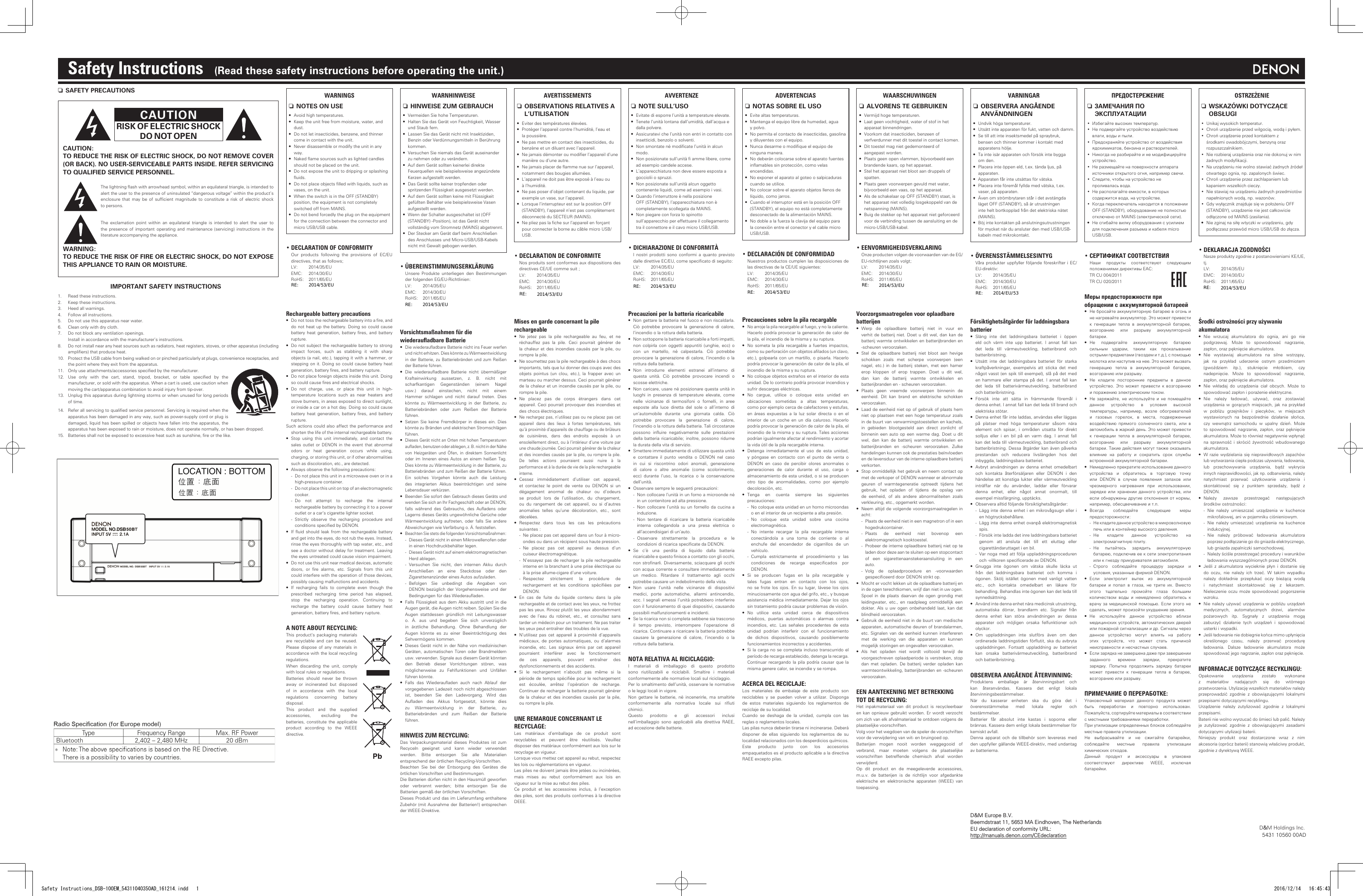 D&amp;M Holdings Inc.Safety Instructions    (Read these safety instructions before operating the unit.)n SAFETY PRECAUTIONSCAUTIONRISK OF ELECTRIC SHOCKDO NOT OPENCAUTION:TO REDUCE THE RISK OF ELECTRIC SHOCK, DO NOT REMOVE COVER (OR BACK). NO USER-SERVICEABLE PARTS INSIDE. REFER SERVICING TO QUALIFIED SERVICE PERSONNEL.The lightning ash with arrowhead symbol, within an equilateral triangle, is intended to alert the user to the presence of uninsulated &ldquo;dangerous voltage&rdquo; within the product&rsquo;s enclosure that  may  be  of  sufcient  magnitude  to  constitute  a  risk  of  electric  shock to persons.The  exclamation  point  within  an  equilateral  triangle  is  intended  to  alert  the  user  to the presence of important operating and  maintenance  (servicing)  instructions  in  the literature accompanying the appliance.WARNING:TO REDUCE THE RISK OF FIRE OR ELECTRIC SHOCK, DO NOT EXPOSE THIS APPLIANCE TO RAIN OR MOISTURE.IMPORTANT SAFETY INSTRUCTIONS1.  Read these instructions.2.  Keep these instructions.3.  Heed all warnings.4.  Follow all instructions.5.  Do not use this apparatus near water.6.  Clean only with dry cloth.7.  Do not block any ventilation openings.  Install in accordance with the manufacturer&rsquo;s instructions. 8.  Do not install near any heat sources such as radiators, heat registers, stoves, or other apparatus (including ampliers) that produce heat.10.  Protect the USB cable from being walked on or pinched particularly at plugs, convenience receptacles, and the point where they exit from the apparatus.11.  Only use attachments/accessories specied by the manufacturer.12.  Use  only  with  the  cart,  stand,  tripod,  bracket,  or  table  specied  by  the manufacturer, or sold with the apparatus. When a cart is used, use caution when moving the cart/apparatus combination to avoid injury from tip-over.13.  Unplug this apparatus during lightning storms or when unused for long periods of time.14.  Refer all servicing to qualied service personnel. Servicing is required when the apparatus has been damaged in any way, such as power-supply cord or plug is damaged, liquid has been spilled or objects have fallen into the apparatus, the apparatus has been exposed to rain or moisture, does not operate normally, or has been dropped.15.  Batteries shall not be exposed to excessive heat such as sunshine, re or the like.WARNINGS nNOTES ON USE&bull;  Avoid high temperatures.&bull;  Keep the unit free from moisture, water, and dust.&bull;  Do not let insecticides, benzene, and thinner come in contact with the unit.&bull;  Never disassemble or modify the unit in any way.&bull;  Naked ame sources such as lighted candles should not be placed on the unit.&bull;  Do not expose the unit to dripping or splashing uids.&bull;  Do not place objects lled with liquids, such as vases, on the unit.&bull;  When the switch is in the OFF (STANDBY) position, the equipment is not completely switched off from MAINS.&bull;  Do not bend forcedly the plug on the equipment for the connection between the connector and micro USB/USB cable.&bull; DECLARATION OF CONFORMITY Our  products  following  the  provisions  of  EC/EU directives, that as follows;  LV:  2014/35/EU  EMC:  2014/30/EU  RoHS:  2011/65/EU      Rechargeable battery precautions&bull;  Do not toss the rechargeable battery into a re, and do not heat up the battery. Doing so could cause battery heat generation, battery  res,  and  battery rupture.&bull;  Do not subject the rechargeable battery to strong impact  forces,  such  as  stabbing  it  with  sharp objects (a nail, etc.), tapping it with a hammer, or stepping on it. Doing so could cause battery heat generation, battery res, and battery rupture.&bull;  Do not place foreign objects inside this unit. Doing so could cause res and electrical shocks.&bull;  Do  not  charge,  use,  or  place  this  unit  in  high-temperature  locations  such  as  near  heaters  and stove burners, in areas exposed to direct sunlight, or inside a car on a hot day. Doing so could cause battery heat generation, battery  res,  and  battery rupture.Such actions could also affect the performance and shorten the life of the internal rechargeable battery.&bull;  Stop  using  this  unit  immediately,  and  contact  the sales  outlet  or  DENON  in the  event  that  abnormal odors  or  heat  generation  occurs  while  using, charging, or storing this unit, or if other abnormalities such as discoloration, etc., are detected.&bull;  Always observe the following precautions: - Do not place this unit in a microwave oven or in a high-pressure container. -Do not place this unit on top of an electromagnetic cooker. - Do  not  attempt  to  recharge  the  internal rechargeable battery by connecting it to a power outlet or a car&rsquo;s cigarette lighter socket. - Strictly  observe  the  recharging  procedure  and conditions specied by DENON.&bull;  If  uid  should  leak  from  the  rechargeable  battery and get into the eyes, do not rub the eyes. Instead, rinse the eyes thoroughly with tap water, etc., and see a doctor without delay for treatment. Leaving the eyes untreated could cause vision impairment.&bull;  Do not use this unit near medical devices, automatic doors,  or  re  alarms,  etc.  Signals  from  this  unit could interfere with the operation of those devices, possibly causing malfunctions and accidents.&bull;  If  recharging  fails  to  complete  even  though  the prescribed  recharging  time  period  has  elapsed, stop  the  recharging  operation.  Continuing  to recharge  the  battery  could  cause  battery  heat generation, battery res, and battery rupture.A NOTE ABOUT RECYCLING:This product&rsquo;s  packaging  materials are  recyclable  and  can  be reused. Please dispose  of  any  materials  in accordance with the local recycling regulations.When  discarding  the  unit,  comply with local rules or regulations.Batteries  should  never  be  thrown away  or  incinerated  but  disposed of  in  accordance  with  the  local regulations  concerning  battery disposal.This  product  and  the  supplied accessories,  excluding  the batteries,  constitute  the  applicable product  according  to  the  WEEE directive.WARNHINWEISE nHINWEISE ZUM GEBRAUCH&bull;  Vermeiden Sie hohe Temperaturen.&bull;  Halten Sie das Ger&auml;t von Feuchtigkeit, Wasser und Staub fern.&bull;  Lassen Sie das Ger&auml;t nicht mit Insektiziden, Benzin oder Verd&uuml;nnungsmitteln in Ber&uuml;hrung kommen.&bull;  Versuchen Sie niemals das Ger&auml;t auseinander zu nehmen oder zu ver&auml;ndern.&bull;  Auf dem Ger&auml;t sollten keinerlei direkte Feuerquellen wie beispielsweise angez&uuml;ndete Kerzen aufgestellt werden.&bull;  Das Ger&auml;t sollte keiner tropfenden oder spritzenden Fl&uuml;ssigkeit ausgesetzt werden.&bull;  Auf dem Ger&auml;t sollten keine mit Fl&uuml;ssigkeit gef&uuml;llten Beh&auml;lter wie beispielsweise Vasen aufgestellt werden.&bull;  Wenn der Schalter ausgeschaltet ist (OFF (STANDBY) -Position), ist das Ger&auml;t nicht vollst&auml;ndig vom Stromnetz (MAINS) abgetrennt.&bull;  Der Stecker am Ger&auml;t darf beim Anschlie&szlig;en des Anschlusses und Micro-USB/USB-Kabels nicht mit Gewalt gebogen werden.&bull; &Uuml;BEREINSTIMMUNGSERKL&Auml;RUNG  Unsere  Produkte  unterliegen  den  Bestimmungen der folgenden EG/EU-Richtlinien:  LV:  2014/35/EU  EMC:  2014/30/EU  RoHS:  2011/65/EU      Vorsichtsma&szlig;nahmen f&uuml;r die wiederauadbare Batterie&bull;  Die wiederauadbare Batterie nicht ins Feuer werfen und nicht erhitzen. Dies k&ouml;nnte zu W&auml;rmeentwicklung in der Batterie, zu Batteriebr&auml;nden und  zum Rei&szlig;en der Batterie f&uuml;hren.&bull;  Die  wiederauadbare  Batterie  nicht  &uuml;berm&auml;&szlig;iger Krafteinwirkung  aussetzen,  z.  B.  nicht  mit scharfkantigen  Gegenst&auml;nden  (einem  Nagel usw.)  darauf  einstechen,  nicht  mit  einem Hammer  schlagen  und  nicht  darauf  treten.  Dies k&ouml;nnte  zu  W&auml;rmeentwicklung  in  der  Batterie,  zu Batteriebr&auml;nden  oder  zum  Rei&szlig;en  der  Batterie f&uuml;hren.&bull;  Setzen  Sie  keine  Fremdk&ouml;rper  in  dieses  ein.  Dies k&ouml;nnte zu Br&auml;nden und elektrischen Stromschl&auml;gen f&uuml;hren.&bull;  Dieses Ger&auml;t nicht an Orten mit hohen Temperaturen auaden, benutzen oder ablegen, z. B. nicht in der N&auml;he von  Heizger&auml;ten  und  &Ouml;fen,  in  direktem  Sonnenlicht oder  im  Inneren  eines  Autos  an  einem  hei&szlig;en  Tag. Dies k&ouml;nnte zu W&auml;rmeentwicklung in der Batterie, zu Batteriebr&auml;nden und zum Rei&szlig;en der Batterie f&uuml;hren. Ein  solches  Vorgehen  k&ouml;nnte  auch  die  Leistung des  integrierten  Akkus  beeintr&auml;chtigen  und  seine Lebensdauer verk&uuml;rzen.&bull;  Beenden Sie sofort den Gebrauch dieses Ger&auml;ts und wenden Sie sich an Ihr Fachgesch&auml;ft oder an DENON, falls  w&auml;hrend  des  Gebrauchs,  des  Auadens  oder Lagerns dieses Ger&auml;ts ungew&ouml;hnliche Ger&uuml;che oder W&auml;rmeentwicklung  auftreten,  oder falls  Sie  andere Abweichungen wie Verf&auml;rbung o. &Auml;. feststellen.&bull;  Beachten Sie stets die folgenden Vorsichtsma&szlig;nahmen: - Dieses Ger&auml;t nicht in einen Mikrowellenofen oder in einen Hochdruckbeh&auml;lter legen. -Dieses Ger&auml;t nicht auf einem elektromagnetischen Herd ablegen. - Versuchen  Sie  nicht,  den  internen  Akku  durch Anschlie&szlig;en  an  eine  Steckdose  oder  den Zigarettenanz&uuml;nder eines Autos aufzuladen. - Befolgen  Sie  unbedingt  die  Angaben  von DENON bez&uuml;glich  der  Vorgehensweise und der Bedingungen f&uuml;r das Wiederauaden.&bull;  Falls  Fl&uuml;ssigkeit aus  dem Akku austritt und in  die Augen ger&auml;t, die Augen nicht reiben. Sp&uuml;len Sie die Augen  stattdessen  gr&uuml;ndlich  mit  Leitungswasser o.  &Auml;.  aus  und  begeben  Sie  sich  unverz&uuml;glich in  &auml;rztliche  Behandlung.  Ohne  Behandlung  der Augen  k&ouml;nnte  es  zu  einer  Beeintr&auml;chtigung  des Sehverm&ouml;gens kommen.&bull;  Dieses Ger&auml;t nicht  in  der N&auml;he von medizinischen Ger&auml;ten,  automatischen  T&uuml;ren  oder  Brandmeldern usw. verwenden. Signale aus diesem Ger&auml;t k&ouml;nnten den  Betrieb  dieser  Vorrichtungen  st&ouml;ren,  was m&ouml;glicherweise  zu  Fehlfunktionen  und  Unf&auml;llen f&uuml;hren k&ouml;nnte.&bull;  Falls  das  Wiederauaden  auch  nach  Ablauf  der vorgegebenen Ladezeit noch nicht abgeschlossen ist,  beenden  Sie  den  Ladevorgang.  Wird  das Auaden  des  Akkus  fortgesetzt,  k&ouml;nnte  dies zu  W&auml;rmeentwicklung  in  der  Batterie,  zu Batteriebr&auml;nden  und  zum  Rei&szlig;en  der  Batterie f&uuml;hren.HINWEIS ZUM RECYCLING:Das  Verpackungsmaterial  dieses Produktes  ist  zum Recyceln  geeignet  und  kann  wieder  verwendet werden.  Bitte  entsorgen  Sie  alle  Materialien entsprechend der &ouml;rtlichen Recycling-Vorschriften. Beachten  Sie  bei  der  Entsorgung  des  Ger&auml;tes  die &ouml;rtlichen Vorschriften und Bestimmungen.Die Batterien d&uuml;rfen nicht in den Hausm&uuml;ll geworfen oder  verbrannt  werden;  bitte  entsorgen  Sie  die Batterien gem&auml;&szlig; der &ouml;rtlichen Vorschriften.Dieses Produkt und das im Lieferumfang enthaltene Zubeh&ouml;r (mit Ausnahme der Batterien!) entsprechen der WEEE-Direktive.AVERTISSEMENTS nOBSERVATIONS RELATIVES A L&rsquo;UTILISATION&bull;  Eviter des temp&eacute;ratures &eacute;lev&eacute;es. &bull;  Prot&eacute;ger l&rsquo;appareil contre l&rsquo;humidit&eacute;, l&rsquo;eau et la poussi&egrave;re.&bull;  Ne pas mettre en contact des insecticides, du benz&egrave;ne et un diluant avec l&rsquo;appareil.&bull;  Ne jamais d&eacute;monter ou modier l&rsquo;appareil d&rsquo;une mani&egrave;re ou d&rsquo;une autre.&bull;  Ne jamais placer de amme nue sur l&rsquo;appareil, notamment des bougies allum&eacute;es.&bull;  L&rsquo;appareil ne doit pas &ecirc;tre expos&eacute; &agrave; l&rsquo;eau ou &agrave; l&rsquo;humidit&eacute;.&bull;  Ne pas poser d&rsquo;objet contenant du liquide, par exemple un vase, sur l&rsquo;appareil.&bull;  Lorsque l&rsquo;interrupteur est sur la position OFF (STANDBY), l&rsquo;appareil n&rsquo;est pas compl&egrave;tement d&eacute;connect&eacute; du SECTEUR (MAINS).&bull;  Ne pliez pas la che sur l&rsquo;appareil en for&ccedil;ant pour connecter la borne au c&acirc;ble micro USB/USB.&bull; DECLARATION DE CONFORMITE  Nos produits sont conformes aux dispositions des directives CE/UE comme suit ;  LV:  2014/35/EU  EMC:  2014/30/EU  RoHS:  2011/65/EU        Mises en garde concernant la pile rechargeable&bull;  Ne  jetez  pas  la  pile  rechargeable  au  feu,  et  ne r&eacute;chauffez  pas  la  pile.  Ceci  pourrait  g&eacute;n&eacute;rer  de la chaleur  et des incendies  caus&eacute;s  par la pile,  ou rompre la pile.&bull;  Ne soumettez pas la pile rechargeable &agrave; des chocs importants, tels que lui donner des coups avec des objets  pointus  (un  clou,  etc.),  la  frapper  avec  un marteau ou marcher dessus. Ceci pourrait g&eacute;n&eacute;rer de la chaleur et un incendie caus&eacute;s par la pile, ou rompre la pile.&bull;  Ne  placez  pas  de  corps  &eacute;trangers  dans  cet appareil. Ceci pourrait provoquer des incendies et des chocs &eacute;lectriques.&bull;  Ne rechargez pas, n&rsquo;utilisez pas ou ne placez pas cet appareil  dans  des  lieux  &agrave;  fortes  temp&eacute;ratures,  tels qu&rsquo;&agrave; proximit&eacute; d&rsquo;appareils de chauffage ou de br&ucirc;leurs de  cuisini&egrave;res,  dans  des  endroits  expos&eacute;s  &agrave;  un ensoleillement direct, ou &agrave; l&rsquo;int&eacute;rieur d&rsquo;une voiture par une chaude journ&eacute;e. Ceci pourrait g&eacute;n&eacute;rer de la chaleur et des incendies caus&eacute;s par la pile, ou rompre la pile. De  telles  actions  pourraient  aussi  nuire  &agrave;  la performance et &agrave; la dur&eacute;e de vie de la pile rechargeable interne.&bull;  Cessez  imm&eacute;diatement  d&rsquo;utiliser  cet  appareil, et  contactez  le  point  de  vente  ou  DENON  si  un d&eacute;gagement  anormal  de  chaleur  ou  d&rsquo;odeurs se  produit  lors  de  l&rsquo;utilisation,  du  chargement, ou  du  rangement  de  cet  appareil,  ou  si  d&rsquo;autres anomalies  telles  qu&rsquo;une  d&eacute;coloration,  etc.,  sont d&eacute;cel&eacute;es.&bull;  Respectez  dans  tous  les  cas  les  pr&eacute;cautions suivantes : - Ne placez pas cet appareil dans un four &agrave; micro-ondes ou dans un r&eacute;cipient sous haute pression. - Ne  placez  pas  cet  appareil  au  dessus  d&rsquo;un cuiseur &eacute;lectromagn&eacute;tique. - N&rsquo;essayez pas de recharger la pile rechargeable interne en la branchant &agrave; une prise &eacute;lectrique ou &agrave; la prise allume-cigare d&rsquo;une voiture. - Respectez  strictement  la  proc&eacute;dure  de rechargement  et  les  conditions  sp&eacute;ci&eacute;es  par DENON.&bull;  En  cas  de  fuite  du  liquide  contenu  dans  la  pile rechargeable et de contact avec les yeux, ne frottez pas les yeux. Rincez plut&ocirc;t les yeux abondamment avec  de  l&rsquo;eau  du  robinet,  etc.,  et  consultez  sans tarder un m&eacute;decin pour un traitement. Ne pas traiter les yeux peut entra&icirc;ner des troubles de la vue.&bull;  N&rsquo;utilisez  pas  cet appareil &agrave;  proximit&eacute;  d&rsquo;appareils m&eacute;dicaux,  de  portes automatiques,  ou  d&rsquo;alarmes incendie,  etc.  Les  signaux  &eacute;mis  par  cet  appareil pourraient  interf&eacute;rer  avec  le  fonctionnement de  ces  appareils,  pouvant  entra&icirc;ner  des dysfonctionnements et des accidents.&bull;  Si  le  rechargement  n&rsquo;aboutit  pas  m&ecirc;me  si  la p&eacute;riode de temps sp&eacute;ci&eacute;e pour le rechargement est  &eacute;coul&eacute;e,  arr&ecirc;tez  l&rsquo;op&eacute;ration  de  recharge. Continuer de recharger la batterie pourrait g&eacute;n&eacute;rer de la  chaleur  et des incendies  caus&eacute;s par la  pile, ou rompre la pile.UNE REMARQUE CONCERNANT LE RECYCLAGE:Les  mat&eacute;riaux  d&rsquo;emballage  de  ce  produit  sont recyclables  et  peuvent  &ecirc;tre  r&eacute;utilis&eacute;s.  Veuillez disposer des mat&eacute;riaux conform&eacute;ment aux lois sur le recyclage en vigueur.Lorsque vous mettez cet appareil au rebut, respectez les lois ou r&eacute;glementations en vigueur.Les piles ne doivent jamais &ecirc;tre jet&eacute;es ou incin&eacute;r&eacute;es, mais  mises  au  rebut  conform&eacute;ment  aux  lois  en vigueur sur la mise au rebut des piles.Ce  produit  et  les  accessoires  inclus,  &agrave;  l&rsquo;exception des piles, sont des produits conformes &agrave; la directive DEEE.AVVERTENZE nNOTE SULL&rsquo;USO&bull;  Evitate di esporre l&rsquo;unit&agrave; a temperature elevate.&bull;  Tenete l&rsquo;unit&agrave; lontana dall&rsquo;umidit&agrave;, dall&rsquo;acqua e dalla polvere.&bull;  Assicuratevi che l&rsquo;unit&agrave; non entri in contatto con insetticidi, benzolo o solventi.&bull;  Non smontate n&eacute; modicate l&rsquo;unit&agrave; in alcun modo.&bull;  Non posizionate sull&rsquo;unit&agrave;  amme libere, come ad esempio candele accese.&bull;  L&rsquo;apparecchiatura non deve essere esposta a gocciolii o spruzzi.&bull;  Non posizionate sull&rsquo;unit&agrave; alcun oggetto contenente liquidi, come ad esempio i vasi.&bull;  Quando l&rsquo;interruttore &egrave; nella posizione OFF (STANDBY), l&rsquo;apparecchiatura non &egrave; completamente scollegata da MAINS.&bull;  Non piegare con forza lo spinotto sull&rsquo;apparecchio per effettuare il collegamento tra il connettore e il cavo micro USB/USB.&bull; DICHIARAZIONE DI CONFORMIT&Agrave;  I nostri  prodotti  sono  conformi  a  quanto  previsto dalle direttive EC/EU, come specicato di seguito:  LV:  2014/35/EU  EMC:  2014/30/EU  RoHS:  2011/65/EU        Precauzioni per la batteria ricaricabile&bull;  Non gettare la batteria nel fuoco e non riscaldarla. Ci&ograve;  potrebbe  provocare  la  generazione  di  calore, l&rsquo;incendio o la rottura della batteria.&bull;  Non sottoporre la batteria ricaricabile a forti impatti, non  colpirla  con  oggetti  appuntiti (unghie,  ecc)  o con  un  martello,  n&eacute;  calpestarla.  Ci&ograve;  potrebbe provocare la generazione di calore, l&rsquo;incendio o la rottura della batteria.&bull;  Non  introdurre  elementi  estranei  all&rsquo;interno  di questa  unit&agrave;.  Ci&ograve;  potrebbe  provocare  incendi  o scosse elettriche.&bull;  Non caricare, usare n&eacute; posizionare questa unit&agrave; in luoghi  in  presenza  di  temperature  elevate,  come nelle  vicinanze  di  termosifoni  o  fornelli,  in  aree esposte  alla  luce  diretta  del  sole  o  all&rsquo;interno  di un&rsquo;automobile  durante  una  giornata  calda. Ci&ograve; potrebbe  provocare  la  generazione  di  calore, l&rsquo;incendio o la rottura della batteria. Tali circostanze possono  inuire  negativamente  sulle  prestazioni della batteria  ricaricabile; inoltre, possono  ridurne la durata della vita di servizio.&bull;  Smettere immediatamente di utilizzare questa unit&agrave; e  contattare  il  punto  vendita  o  DENON  nel  caso in  cui  si  riscontrino  odori  anomali,  generazione di  calore  o  altre  anomalie  (come  scolorimento, ecc)  durante  l&rsquo;uso,  la  ricarica  o  la  conservazione dell&rsquo;unit&agrave;.&bull;  Osservare sempre le seguenti precauzioni: - Non collocare l&rsquo;unit&agrave; in un forno a microonde n&eacute; in un contenitore ad alta pressione.  - Non  collocare l&rsquo;unit&agrave; su  un fornello da cucina  a induzione. - Non  tentare  di  ricaricare  la  batteria  ricaricabile interna  collegandola  a  una  presa  elettrica  o all&rsquo;accendisigari di un&rsquo;auto. - Osservare  strettamente  la  procedura  e  le condizioni di ricarica specicate da DENON.&bull;  Se  c&rsquo;&egrave;  una  perdita  di  liquido  dalla  batteria ricaricabile e questo nisce a contatto con gli occhi, non stronarli. Diversamente, sciacquare gli occhi con acqua corrente e consultare immediatamente un  medico.  Ritardare  il  trattamento  agli  occhi potrebbe causare un indebolimento della vista.&bull;  Non  usare  l&rsquo;unit&agrave;  nelle  vicinanze  di  dispositivi medici,  porte  automatiche,  allarmi  antincendio, ecc. I segnali emessi l&rsquo;unit&agrave; potrebbero interferire con il funzionamento di quei dispositivi, causando possibili malfunzionamenti e incidenti.&bull;  Se la ricarica non si completa sebbene sia trascorso il  tempo  previsto,  interrompere  l&rsquo;operazione  di ricarica. Continuare a ricaricare la batteria potrebbe causare  la  generazione  di  calore,  l&rsquo;incendio  o  la rottura della batteria.NOTA RELATIVA AL RICICLAGGIO:I  materiali  di  imballaggio  di  questo  prodotto sono  riutilizzabili  e  riciclabili.  Smaltire  i  materiali conformemente alle normative locali sul riciclaggio.Per lo smaltimento dell&rsquo;unit&agrave;, osservare le normative o le leggi locali in vigore.Non  gettare  le  batterie,  n&eacute;  incenerirle,  ma smaltirle conformemente  alla  normativa  locale  sui  riuti chimici.Questo  prodotto  e  gli  accessori  inclusi nell&rsquo;imballaggio  sono  applicabili  alla  direttiva  RAEE, ad eccezione delle batterie.ADVERTENCIAS nNOTAS SOBRE EL USO&bull;  Evite altas temperaturas.&bull;  Mantenga el equipo libre de humedad, agua y polvo.&bull;  No permita el contacto de insecticidas, gasolina y diluyentes con el equipo.&bull;  Nunca desarme o modique el equipo de ninguna manera.&bull;  No deber&aacute;n colocarse sobre el aparato fuentes inamables sin protecci&oacute;n, como velas encendidas.&bull;  No exponer el aparato al goteo o salpicaduras cuando se utilice.&bull;  No colocar sobre el aparato objetos llenos de l&iacute;quido, como jarros.&bull;  Cuando el interruptor est&aacute; en la posici&oacute;n OFF (STANDBY), el equipo no est&aacute; completamente desconectado de la alimentaci&oacute;n MAINS.&bull;  No doble a la fuerza la clavija del equipo para la conexi&oacute;n entre el conector y el cable micro USB/USB.&bull; DECLARACI&Oacute;N DE CONFORMIDAD  Nuestros productos cumplen las disposiciones de las directivas de la CE/UE siguientes:  LV:  2014/35/EU  EMC:  2014/30/EU  RoHS:  2011/65/EU      Precauciones sobre la pila recargable&bull;  No arroje la pila recargable al fuego, y no la caliente. Hacerlo podr&iacute;a provocar la generaci&oacute;n de calor de la pila, el incendio de la misma y su ruptura.&bull;  No  someta  la  pila recargable a fuertes  impactos, como su perforaci&oacute;n con objetos alados (un clavo, etc.), golpearla  con  un martillo, o  pisarla.  Hacerlo podr&iacute;a provocar la generaci&oacute;n de calor de la pila, el incendio de la misma y su ruptura.&bull;  No coloque objetos extra&ntilde;os en el interior de esta unidad. De lo contrario podr&iacute;a provocar incendios y sufrir descargas el&eacute;ctricas.&bull;  No  cargue,  utilice  o  coloque  esta  unidad  en ubicaciones  sometidas  a  altas  temperaturas, como por ejemplo cerca de calefactores y estufas, en  &aacute;reas  expuestas  a  la  luz  solar  directa  o  en  el interior  de  un  coche  en  un  d&iacute;a  caluroso.  Hacerlo podr&iacute;a provocar la generaci&oacute;n de calor de la pila, el incendio de la misma y su ruptura. Tales acciones podr&iacute;an igualmente afectar al rendimiento y acortar la vida &uacute;til de la pila recargable interna.&bull;  Detenga  inmediatamente  el  uso  de  esta  unidad, y  p&oacute;ngase  en contacto  con  el punto  de  venta  o DENON  en  caso  de  percibir  olores  anormales  o generaciones  de  calor  durante  el  uso,  carga  o almacenamiento de esta unidad, o si se producen otro  tipo  de  anormalidades,  como  por  ejemplo decoloraci&oacute;n, etc.&bull;  Tenga  en  cuenta  siempre  las  siguientes precauciones: - No coloque esta unidad en un horno microondas o en el interior de un recipiente a alta presi&oacute;n. - No  coloque  esta  unidad  sobre  una  cocina electromagn&eacute;tica. - No  intente  recargar  la  pila  recargable  interna conect&aacute;ndola  a  una  toma  de  corriente  o  al enchufe  del  encendedor  de  cigarrillos  de  un veh&iacute;culo. - Cumpla  estrictamente  el  procedimiento  y  las condiciones  de  recarga  especicados  por DENON.&bull;  Si  se  producen  fugas  en  la  pila  recargable  y tales  fugas  entran  en  contacto  con  los  ojos, no se frote  los  ojos.  En  su  lugar,  l&aacute;vese  los  ojos minuciosamente con agua del grifo, etc., y busque asistencia m&eacute;dica inmediatamente. Dejar los ojos sin tratamiento podr&iacute;a causar problemas de visi&oacute;n.&bull;  No  utilice  esta  unidad  cerca  de  dispositivos m&eacute;dicos,  puertas  autom&aacute;ticas  o  alarmas  contra incendios,  etc.  Las  se&ntilde;ales  procedentes  de  esta unidad  podr&iacute;an  interferir  con  el  funcionamiento de  dichos  dispositivos,  causando  posiblemente funcionamientos incorrectos y accidentes.&bull;  Si la carga no se completa incluso transcurrido el per&iacute;odo de recarga establecido, detenga la recarga. Continuar recargando la  pila  podr&iacute;a causar que la misma genere calor, se incendie y se rompa.ACERCA DEL RECICLAJE:Los  materiales  de  embalaje  de  este  producto  son reciclables  y  se  pueden  volver  a  utilizar.  Disponga de  estos  materiales  siguiendo  los  reglamentos  de reciclaje de su localidad. Cuando  se  deshaga  de  la  unidad,  cumpla  con  las reglas o reglamentos locales. Las pilas nunca deber&aacute;n tirarse ni incinerarse. Deber&aacute; disponer  de  ellas  siguiendo  los  reglamentos  de  su localidad relacionados con los desperdicios qu&iacute;micos.Este  producto  junto  con  los  accesorios empaquetados es el producto aplicable a la directiva RAEE excepto pilas.WAARSCHUWINGEN nALVORENS TE GEBRUIKEN&bull;  Vermijd hoge temperaturen.&bull;  Laat geen vochtigheid, water of stof in het apparaat binnendringen.&bull;  Voorkom dat insecticiden, benzeen of verfverdunner met dit toestel in contact komen.&bull;  Dit toestel mag niet gedemonteerd of aangepast worden.&bull;  Plaats geen open vlammen, bijvoorbeeld een brandende kaars, op het apparaat.&bull;  Stel het apparaat niet bloot aan druppels of spatten.&bull;  Plaats geen voorwerpen gevuld met water, bijvoorbeeld een vaas, op het apparaat.&bull;  Als de schakelaar op OFF (STANDBY) staat, is het apparaat niet volledig losgekoppeld van de netspanning (MAINS).&bull;  Buig de stekker op het apparaat niet geforceerd voor de verbinding tussen de aansluiting en de micro-USB/USB-kabel.&bull; EENVORMIGHEIDSVERKLARING  Onze producten volgen de voorwaarden van de EG/EU-richtlijnen zoals volgt;  LV:  2014/35/EU  EMC:  2014/30/EU  RoHS:  2011/65/EU    Voorzorgsmaatregelen voor oplaadbare batterijen&bull;  Werp  de  oplaadbare  batterij  niet  in  vuur  en verhit de  batterij niet. Doet  u dit wel,  dan kan de batterij warmte ontwikkelen en batterijbranden en -scheuren veroorzaken.&bull;  Stel  de oplaadbare  batterij  niet  bloot  aan  hevige schokken  zoals  met  scherpe  voorwerpen  (een nagel,  etc.)  in  de  batterij  steken,  met  een  hamer erop  kloppen  of  erop  trappen.  Doet  u  dit  wel, dan  kan  de  batterij  warmte  ontwikkelen  en batterijbranden en - scheuren veroorzaken.&bull;  Plaats  geen  vreemde  voorwerpen  binnenin  de eenheid.  Dit  kan  brand  en  elektrische  schokken veroorzaken.&bull;  Laad de eenheid niet op of gebruik of plaats hem niet op plaatsen met een hoge temperatuur zoals in de buurt van verwarmingstoestellen en kachels, in  gebieden  blootgesteld  aan  direct  zonlicht  of binnenin een  auto op  een warme dag.  Doet u  dit wel,  dan  kan  de  batterij  warmte  ontwikkelen  en batterijbranden  en  -scheuren  veroorzaken.  Zulke handelingen kunnen ook de prestaties be&iuml;nvloeden en de levensduur van de interne oplaadbare batterij verkorten.&bull;  Stop onmiddellijk het gebruik en neem contact op met de verkoper of DENON wanneer er abnormale geuren  of  warmtegeneratie  optreedt  tijdens  het gebruik,  het  opladen  of  tijdens  de  opslag  van de  eenheid,  of  als  andere  abnormaliteiten  zoals verkleuring, etc., opgemerkt worden.&bull;  Neem altijd de volgende voorzorgsmaatregelen in acht: - Plaats de eenheid niet in een magnetron of in een hogedrukcontainer. - Plaats  de  eenheid  niet  bovenop  een elektromagnetisch kooktoestel. - Probeer de interne oplaadbare batterij niet op te laden door deze aan te sluiten op een stopcontact of  een  sigarettenaanstekeraansluiting  in  een auto. - Volg  de  oplaadprocedure  en  -voorwaarden gespeciceerd door DENON strikt op.&bull;  Mocht er vocht lekken uit de oplaadbare batterij en in de ogen terechtkomen, wrijf dan niet in uw ogen. Spoel  in  de  plaats daarvan  de  ogen  grondig met leidingwater,  etc.,  en  raadpleeg  onmiddellijk  een dokter. Als u uw  ogen  onbehandeld  laat,  kan  dat blindheid veroorzaken.&bull;  Gebruik de eenheid niet in de buurt van medische apparaten, automatische deuren of brandalarmen, etc. Signalen van  de  eenheid kunnen interfereren met  de  werking  van  die  apparaten  en  kunnen mogelijk storingen en ongevallen veroorzaken.&bull;  Als  het  opladen  niet  wordt  voltooid  terwijl  de voorgeschreven oplaadperiode is verstreken, stop dan  met  opladen.  De  batterij  verder  opladen kan warmteontwikkeling, batterijbranden en -scheuren veroorzaken.EEN AANTEKENING MET BETREKKING TOT DE RECYCLING:Het  inpakmateriaal  van  dit  product  is  recycleerbaar en kan opnieuw gebruikt worden. Er wordt verzocht om zich van elk afvalmateriaal te ontdoen volgens de plaatselijke voorschriften. Volg voor het wegdoen van de speler de voorschriften voor de verwijdering van wit- en bruingoed op. Batterijen  mogen  nooit  worden  weggegooid  of verbrand,  maar  moeten  volgens  de  plaatselijke voorschriften  betreffende  chemisch  afval  worden verwijderd.Op  dit  product  en  de  meegeleverde  accessoires, m.u.v.  de  batterijen  is  de  richtlijn  voor  afgedankte elektrische  en  elektronische  apparaten  (WEEE)  van toepassing.VARNINGAR nOBSERVERA ANG&Aring;ENDE ANV&Auml;NDNINGEN&bull;  Undvik h&ouml;ga temperaturer.&bull;  Uts&auml;tt inte apparaten f&ouml;r fukt, vatten och damm.&bull;  Se till att inte insektsmedel p&aring; spraybruk, bensen och thinner kommer i kontakt med apparatens h&ouml;lje.&bull;  Ta inte is&auml;r apparaten och f&ouml;rs&ouml;k inte bygga om den. &bull;  Placera inte &ouml;ppen eld, t.ex. t&auml;nda ljus, p&aring; apparaten.&bull;  Apparaten f&aring;r inte uts&auml;ttas f&ouml;r v&auml;tska.&bull;  Placera inte f&ouml;rem&aring;l fyllda med v&auml;tska, t.ex. vaser, p&aring; apparaten.&bull;  &Auml;ven om str&ouml;mbrytaren st&aring;r i det avst&auml;ngda l&auml;get OFF (STANDBY), s&aring; &auml;r utrustningen inte helt bortkopplad fr&aring;n det elektriska n&auml;tet (MAINS).&bull;  B&ouml;j inte kontakten p&aring; anslutningsutrustningen f&ouml;r mycket n&auml;r du ansluter den med USB/USB-kabeln med mikrokontakt.&bull; &Ouml;VERENSST&Auml;MMELSESINTYG  V&aring;ra produkter uppfyller f&ouml;ljande f&ouml;reskrifter  i EC/EU-direktiv:  LV:  2014/35/EU  EMC:  2014/30/EU  RoHS:  2011/65/EU    F&ouml;rsiktighets&aring;tg&auml;rder f&ouml;r laddningsbara batterier&bull;  Sl&auml;ng  inte  det  laddningsbara  batteriet  i  &ouml;ppen eld  och  v&auml;rm  inte  upp  batteriet.  I  annat  fall  kan det  leda  till  v&auml;rmeutveckling,  batteribrand  och batteribristning.&bull;  Uts&auml;tt  inte  det  laddningsbara  batteriet  f&ouml;r  starka kraftp&aring;verkningar,  exempelvis  att  sticka  det  med n&aring;got vasst (en spik till exempel), sl&aring; p&aring; det med en hammare eller  stampa  p&aring;  det.  I  annat fall kan det  leda  till  batteriv&auml;rmeutveckling,  batteribrand och batteribristning.&bull;  F&ouml;rs&ouml;k  inte  att  s&auml;tta  in  fr&auml;mmande  f&ouml;rem&aring;l  i denna enhet. I annat fall kan det leda till brand och elektriska st&ouml;tar.&bull;  Denna enhet f&aring;r inte laddas, anv&auml;ndas eller l&auml;ggas p&aring;  platser  med  h&ouml;ga  temperaturer  s&aring;som  n&auml;ra element  och  spisar,  i  omr&aring;den  utsatta  f&ouml;r  direkt solljus  eller  i  en bil  p&aring;  en  varm  dag.  I  annat  fall kan det leda till v&auml;rmeutveckling, batteribrand och batteribristning. Dessa  &aring;tg&auml;rder kan &auml;ven  p&aring;verka prestandan  och  reducera  livsl&auml;ngden  hos  det inbyggda, laddningsbara batteriet.&bull;  Avbryt  anv&auml;ndningen  av denna enhet  omedelbart och  kontakta  &aring;terf&ouml;rs&auml;ljaren  eller  DENON  i  den h&auml;ndelse att  konstiga  lukter eller v&auml;rmeutveckling intr&auml;ffar  n&auml;r  du  anv&auml;nder,  laddar  eller  f&ouml;rvarar denna  enhet,  eller  n&aring;got  annat  onormalt,  till exempel missf&auml;rgning, uppt&auml;cks.&bull;  Observera alltid f&ouml;ljande f&ouml;rsiktighets&aring;tg&auml;rder: - L&auml;gg inte denna enhet i en mikrov&aring;gsugn eller i en h&ouml;gtrycksbeh&aring;llare. - L&auml;gg inte denna enhet ovanp&aring; elektromagnetisk spis. - F&ouml;rs&ouml;k inte ladda det inre laddningsbara batteriet genom  att  ansluta  det  till  ett  eluttag  eller cigarett&auml;ndaruttaget i en bil. - Var noga med att f&ouml;lja uppladdningsproceduren och -villkoren specicerade av DENON.&bull;  Gnugga  inte  &ouml;gonen  om  v&auml;tska  skulle  l&auml;cka  ut fr&aring;n  det  laddningsbara  batteriet  och  komma  i &ouml;gonen.  Sk&ouml;lj  ist&auml;llet  &ouml;gonen  med  vanligt  vatten etc.,  och  kontakta  omedelbart  en  l&auml;kare  f&ouml;r behandling. Behandlas inte &ouml;gonen kan det leda till synneds&auml;ttning.&bull;  Anv&auml;nd inte denna enhet n&auml;ra medicinsk utrustning, automatiska  d&ouml;rrar,  brandlarm  etc.  Signaler  fr&aring;n denna  enhet  kan  st&ouml;ra  anv&auml;ndningen  av  dessa apparater  och  m&ouml;jligen  orsaka  felfunktioner  och olyckor.&bull;  Om  uppladdningen  inte  slutf&ouml;rs  &auml;ven  om  den ordinerade laddningstiden f&ouml;rutit, ska du avbryta uppladdningen.  Fortsatt  uppladdning  av  batteriet kan  orsaka  batteriv&auml;rmeutveckling,  batteribrand och batteribristning.OBSERVERA ANG&Aring;ENDE &Aring;TERVINNING:Produktens  emballage  &auml;r  &aring;tervinningsbart  och kan  &aring;teranv&auml;ndas.  Kassera  det  enligt  lokala &aring;tervinningsbest&auml;mmelser.N&auml;r  du  kasserar  enheten  ska  du  g&ouml;ra  det  i &ouml;verensst&auml;mmelse  med  lokala  regler  och best&auml;mmelser.Batterier  f&aring;r  absolut  inte  kastas  i  soporna  eller br&auml;nnas. Kassera dem enligt lokala best&auml;mmelser f&ouml;r kemiskt avfall.Denna  apparat  och  de  tillbeh&ouml;r  som  levereras  med den uppfyller g&auml;llande WEEE-direktiv, med undantag av batterierna.ПРЕДОСТЕРЕЖЕНИЕ nЗАМЕЧАНИЯ ПО ЭКСПЛУАТАЦИИ&bull;  Избегайте высоких температур.&bull;  Не подвергайте устройство воздействию влаги, воды и пыли.&bull;  Предохраняйте устройство от воздействия ядохимикатов, бензина и растворителей.&bull;  Никогда не разбирайте и не модифицируйте устройство.&bull;  Не размещайте на поверхности аппарата источники открытого огня, например свечи.&bull;  Следите, чтобы на устройство не проливалась вода.&bull;  Не располагайте емкости, в которых содержится вода, на устройстве.&bull;  Когда переключатель находится в положении OFF (STANDBY), оборудование не полностью отключено от MAINS (электрической сети).&bull;  Не сгибайте вилку оборудования с усилием для подключения разъема и кабеля micro USB/USB.&bull; СЕРТИФИКАТ СООТВЕТСТВИЯ  Наши  продукты  соответствуют  следующим положениями директивы ЕAC:  TR CU 004/2011  TR CU 020/2011Меры предосторожности при обращении с аккумуляторной батареей&bull;  Не бросайте аккумуляторную батарею в огонь и не нагревайте аккумулятор. Это может привести к  генерации  тепла  в  аккумуляторной  батарее, возгоранию  или  разрыву  аккумуляторной батареи.&bull;  Не  подвергайте  аккумуляторную  батарею сильным  ударам,  таким  как  прокалывание острыми предметами (гвоздем и т.д.), с помощью молотка или наступив на нее. Это может вызвать генерацию  тепла  в  аккумуляторной  батарее, возгоранию или разрыву.&bull;  Не  кладите  посторонние  предметы  в  данное устройство.  Это  может  привести  к возгоранию и поражению электрическим током.&bull;  Не  заряжайте,  не  используйте и не помещайте данное  устройство  в  условия  высокой температуры,  например,  возле  обогревателей и  газовых  горелок,  в  места,  подверженные воздействию  прямого  солнечного света,  или  в автомобиль в жаркий день. Это может привести к  генерации  тепла  в  аккумуляторной  батарее, возгоранию  или  разрыву  аккумуляторной батареи. Такие действия могут также оказывать влияние  на  работу  и  сократить  срок  службы встроенной аккумуляторной батареи.&bull;  Немедленно прекратите использование данного устройства  и  обратитесь  в  торговую  точку или  DENON  в  случае  появления  запахов  или чрезмерного  нагревания  при  использовании, зарядке или  хранении данного устройства,  или если обнаружены другие отклонения от нормы, например, обесцвечивание и т.п.&bull;  Всегда  соблюдайте  следующие  меры предосторожности: - Не кладите данное устройство в микроволновую печь или в контейнер высокого давления. - Не  кладите  данное  устройство  на электромагнитную плиту. - Не  пытайтесь  зарядить  аккумуляторную батарею, подключив ее к сети электропитания или к гнезду прикуривателя автомобиля. - Строго  соблюдайте  процедуру  зарядки  и условия, указанные фирмой DENON.&bull;  Если  электролит  вытек  из  аккумуляторной батареи  и  попал  в  глаза,  не  трите  их.  Вместо этого  тщательно  промойте  глаза  большим количеством  воды  и  немедленно  обратитесь  к врачу за медицинской помощью. Если этого не сделать, может произойти ухудшение зрения.&bull;  Не  используйте  данное  устройство  вблизи медицинских устройств, автоматических дверей или пожарной сигнализации и др. Сигналы через данное  устройство  могут  влиять  на  работу этих  устройств,  что  может  стать  причиной неисправности и несчастных случаев.&bull;  Если зарядка не завершена даже при завершении заданного  времени  зарядки,  прекратите зарядку.  Попытка  продолжить  зарядку  батареи может  привести  к  генерации  тепла  в  батарее, возгоранию или разрыву.ПРИМЕЧАНИЕ О ПЕРЕРАБОТКЕ:Упаковочный  материал  данного  продукта  может быть  переработан  и  повторно  использован. Пожалуйста, сортируйте материалы в соответствии с местными требованиями переработки.При утилизации определенных блоков соблюдайте местные правила утилизации.Не  выбрасывайте  и  не  сжигайте  батарейки, соблюдайте  местные  правила  утилизации химических отходов.Данный  продукт  и  аксессуары  в  упаковке соответствуют  директиве  WEEE,  исключая батарейки.OSTRZEŻENIE nWSKAZ&Oacute;WKI DOTYCZĄCE OBSŁUGI&bull;  Unikaj wysokich temperatur.&bull;  Chroń urządzenie przed wilgocią, wodą i pyłem.&bull;  Chroń urządzenie przed kontaktem z środkami owadob&oacute;jczymi, benzyną oraz rozpuszczalnikiem.&bull;  Nie rozbieraj urządzenia oraz nie dokonuj w nim żadnych modykacji.&bull;  Na urządzeniu nie wolno stawiać żadnych źr&oacute;deł otwartego ognia, np. zapalonych świec.&bull;  Chroń urządzenie przez zachlapaniem lub kapaniem wszelkich cieczy.&bull;  Nie stawiaj na urządzeniu żadnych przedmiot&oacute;w napełnionych wodą, np. wazon&oacute;w.&bull;  Gdy wyłącznik znajduje się w położeniu OFF (STANDBY), urządzenie nie jest całkowicie odłączone od MAINS (zasilania).&bull;  Nie zginaj na siłę wtyczki w urządzeniu, gdy podłączasz przew&oacute;d micro USB/USB do złącza.&bull; DEKLARACJA ZGODNOŚCI  Nasze produkty zgodnie z postanowieniami KE/UE, tj.  LV:  2014/35/EU  EMC:  2014/30/EU  RoHS:  2011/65/EU     Środki ostrożności przy używaniu akumulatora&bull;  Nie  wrzucaj  akumulatora  do  ognia,  ani  go  nie podgrzewaj.  Może  to  spowodować  nagrzanie, zapłon, oraz pęknięcie akumulatora.&bull;  Nie  wystawiaj  akumulatora  na  silne  wstrząsy, jak  na  przykład  uderzenie  ostrym  przedmiotem (gwoździem  itp.),  stuknięcie  młotkiem,  czy nadepnięcie.  Może  to  spowodować  nagrzanie, zapłon, oraz pęknięcie akumulatora.&bull;  Nie  wkładaj  do  urządzenia  ciał  obcych.  Może  to spowodować zapłon i porażenie elektryczne.&bull;  Nie  należy  ładować,  używać,  oraz  zostawiać urządzenia w  gorących  miejscach,  jak  na  przykład w  pobliżu  grzejnik&oacute;w  i  piecyk&oacute;w,  w  miejscach wystawionych  na  bezpośrednie  działanie  słońca, czy  wewnątrz  samochodu  w  upalny  dzień.  Może to  spowodować  nagrzanie,  zapłon,  oraz  pęknięcie akumulatora. Może to r&oacute;wnież negatywnie wpłynąć na sprawność i skr&oacute;cić żywotność wbudowanego akumulatora.&bull;  W razie wydzielania  się  nieprawidłowych  zapach&oacute;w lub wytwarzania ciepła podczas używania, ładowania, lub  przechowywania  urządzenia,  bądź  wykrycia innych nieprawidłowości, jak np. odbarwienia, należy natychmiast  przerwać  użytkowanie  urządzenia  i skontaktować  się  z  punktem  sprzedaży,  bądź  z DENON.&bull;  Należy  zawsze  przestrzegać  następujących środk&oacute;w ostrożności: - Nie  należy  umieszczać  urządzenia  w  kuchence mikrofalowej, ani w pojemniku ciśnieniowym. - Nie  należy  umieszczać  urządzenia  na  kuchence indukcyjnej. -Nie  należy  pr&oacute;bować  ładowania  akumulatora poprzez podłączanie go do gniazda elektrycznego, lub gniazda zapalniczki samochodowej. - Należy ściśle przestrzegać procedury i warunk&oacute;w ładowania wyszczeg&oacute;lnionych przez DENON.&bull;  Jeśli  z akumulatora  wycieknie  płyn  i  dostanie  się do  oczu,  nie  należy  ich  trzeć.  W  takim  wypadku należy  dokładnie  przepłukać  oczy  bieżącą  wodą i  natychmiast  skontaktować  się  z  lekarzem. Nieleczenie oczu może spowodować pogorszenie wzroku.&bull;  Nie  należy używać urządzenia  w pobliżu  urządzeń medycznych,  automatycznych  drzwi,  alarm&oacute;w pożarowych  itp.  Sygnały  z  urządzenia  mogą zaburzyć  działanie  tych  urządzeń  i  spowodować usterki i wypadki.&bull;  Jeśli ładowanie nie dobiegnie końca mimo upłynięcia określonego  czasu,  należy  przerwać  procedurę ładowania.  Dalsze  ładowanie  akumulatora  może spowodować jego nagrzanie, zapłon oraz pęknięcie.INFORMACJE DOTYCZĄCE RECYKLINGU:Opakowanie  urządzenia  zostało  wykonane z  materiał&oacute;w  nadających  się  do  wt&oacute;rnego przetworzenia. Utylizację wszelkich materiał&oacute;w należy przeprowadzić  zgodnie  z  obowiązującymi  lokalnymi przepisami dotyczącymi recyklingu.Urządzenie  należy  zutylizować  zgodnie  z  lokalnymi przepisami.Baterii nie wolno wyrzucać do śmieci lub palić. Należy je  zutylizować  zgodnie  z  obowiązującymi  zasadami dotyczącymi utylizacji baterii.Niniejszy  produkt  oraz  dostarczone  wraz  z  nim akcesoria (opr&oacute;cz baterii) stanowią właściwy produkt, zgodnie z dyrektywą WEEE.D&amp;M Europe B.V.Beemdstraat 11, 5653 MA Eindhoven, The Netherlands EU declaration of conformity URL:http://manuals.denon.com/CEdeclarationSafety Instructions_DSB-100EM_54311040350AD_161214.indd   1 2016/12/14   16:45:435431 10560 00ADRE:2014/53/EURE:2014/53/EURE:2014/53/EURE:2014/53/EURE:2014/53/EURE:2014/53/EURE:2014/EU/53RE:2014/53/EU