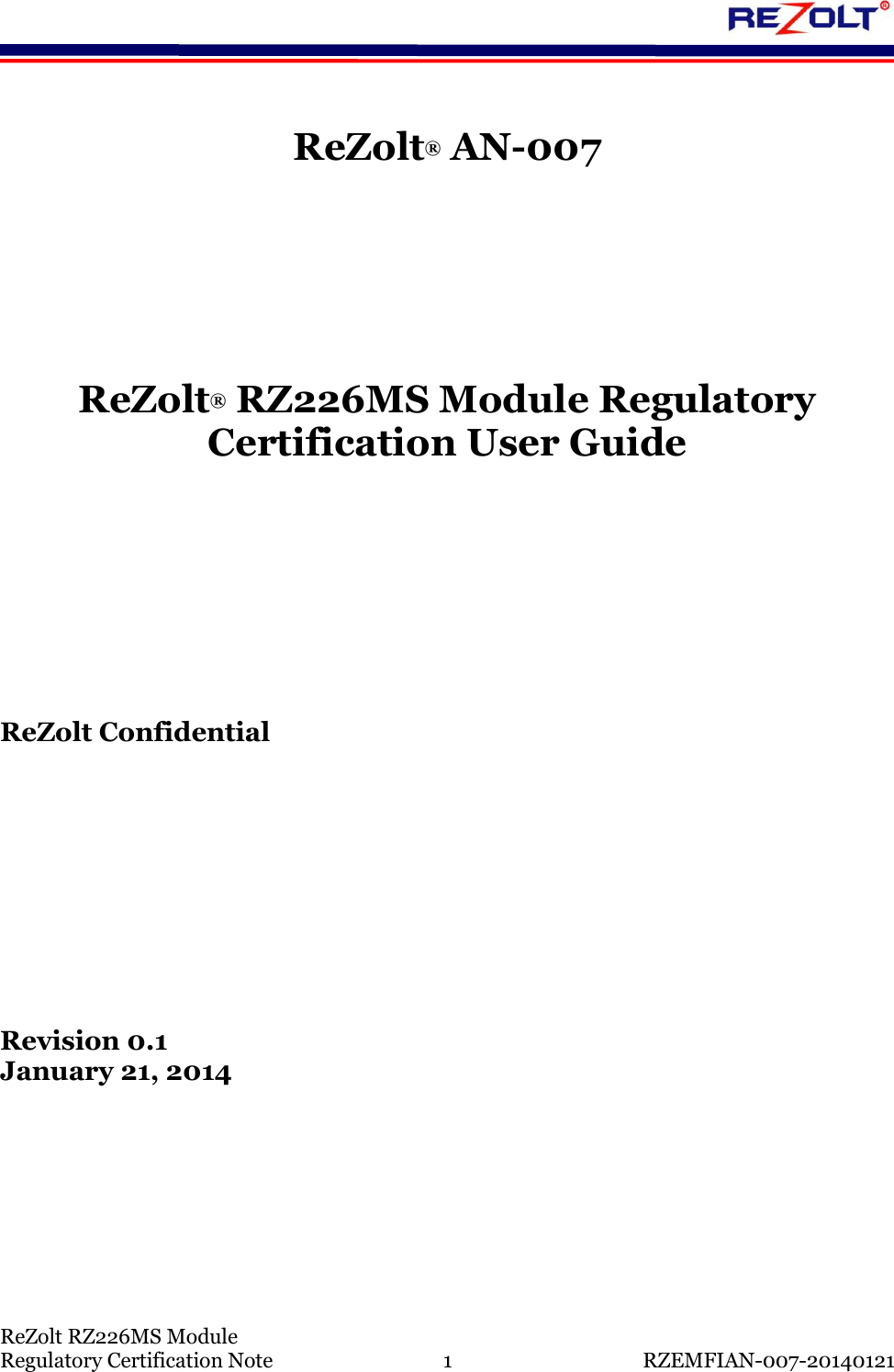   ReZolt RZ226MS Module Regulatory Certification Note  1  RZEMFIAN-007-20140121  ReZolt&reg; AN-007      ReZolt&reg; RZ226MS Module Regulatory Certification User Guide        ReZolt Confidential         Revision 0.1 January 21, 2014    