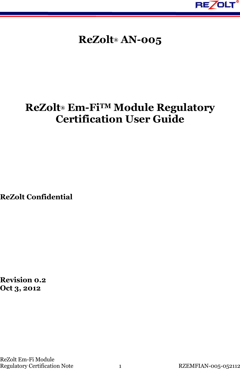   ReZolt Em-Fi Module Regulatory Certification Note  1  RZEMFIAN-005-052112  ReZolt&reg; AN-005      ReZolt&reg; Em-FiTM Module Regulatory Certification User Guide        ReZolt Confidential         Revision 0.2 Oct 3, 2012    