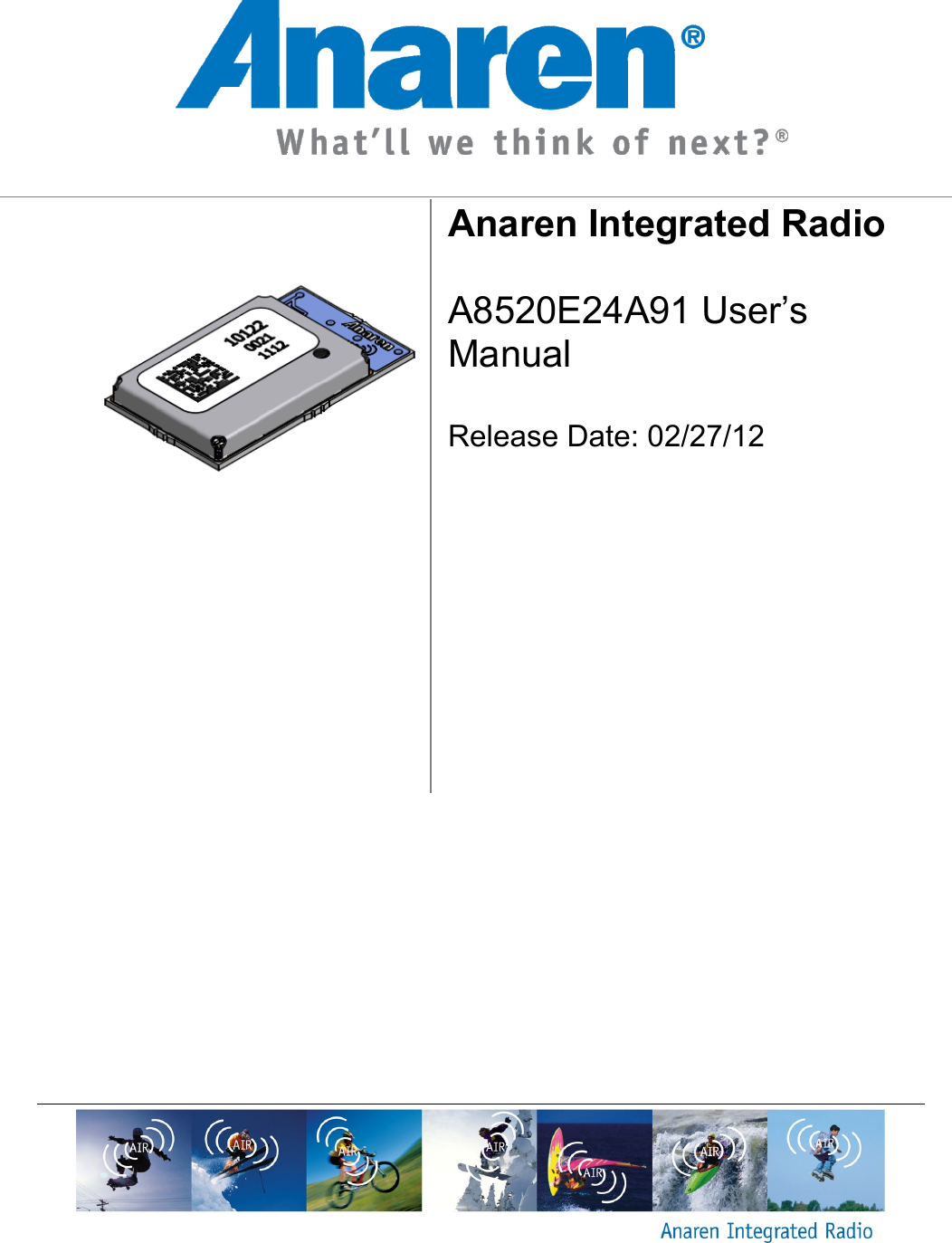           Anaren Integrated Radio  A8520E24A91 User&rsquo;s Manual  Release Date: 02/27/12       