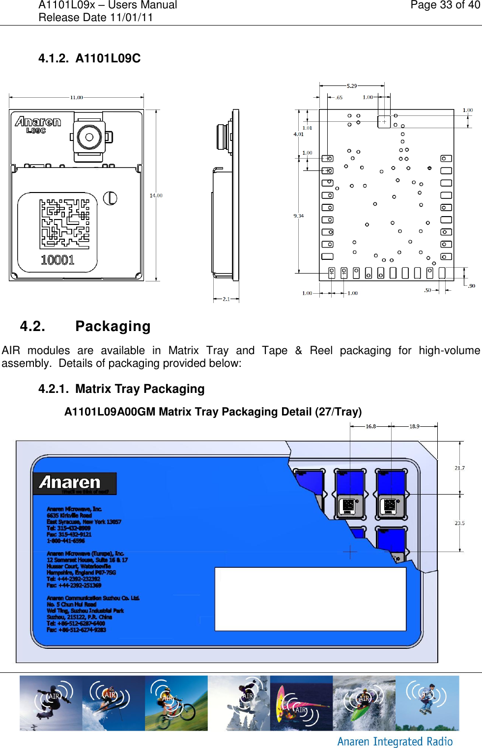 A1101L09x &ndash; Users Manual    Page 33 of 40 Release Date 11/01/11        4.1.2.  A1101L09C   4.2.  Packaging AIR  modules  are  available  in  Matrix  Tray  and  Tape  &amp;  Reel  packaging  for  high-volume assembly.  Details of packaging provided below: 4.2.1.  Matrix Tray Packaging A1101L09A00GM Matrix Tray Packaging Detail (27/Tray)  