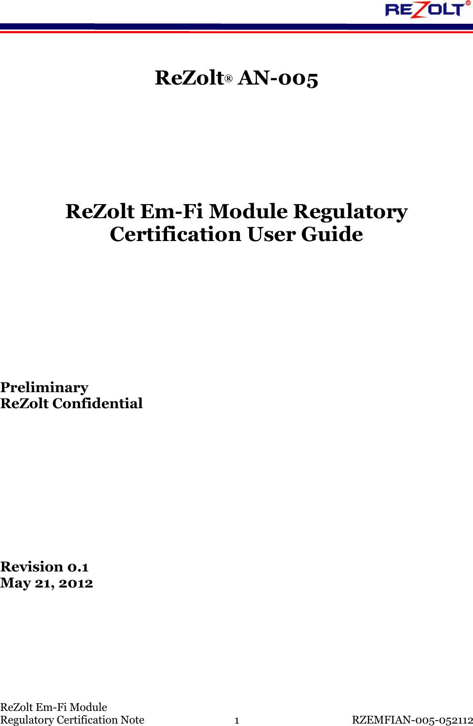    ReZolt Em-Fi Module Regulatory Certification Note  1  RZEMFIAN-005-052112  ReZolt&reg; AN-005      ReZolt Em-Fi Module Regulatory Certification User Guide        Preliminary ReZolt Confidential         Revision 0.1 May 21, 2012    