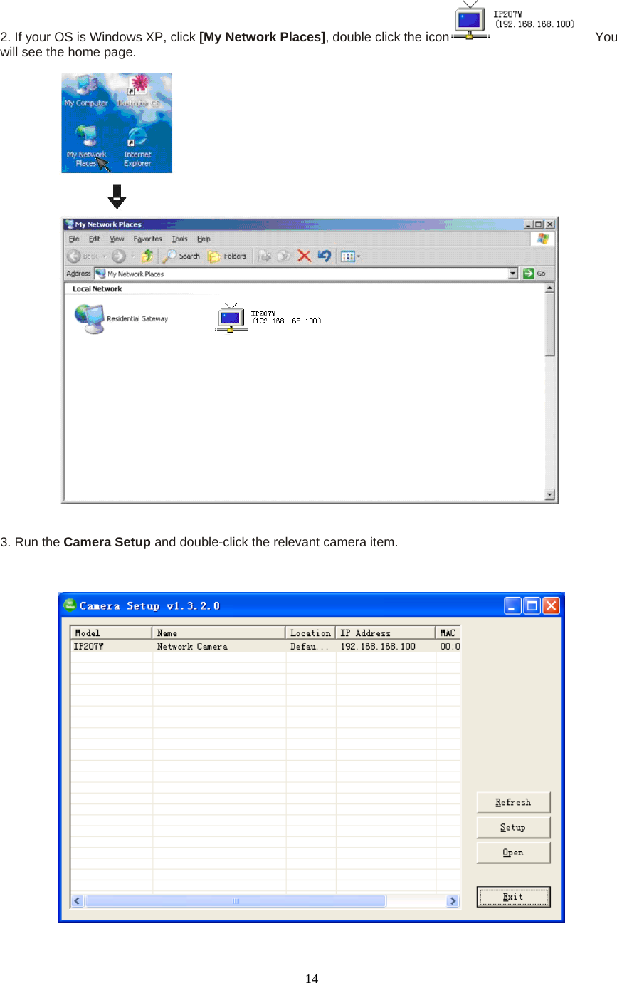  142. If your OS is Windows XP, click [My Network Places], double click the icon    You will see the home page.     3. Run the Camera Setup and double-click the relevant camera item.     