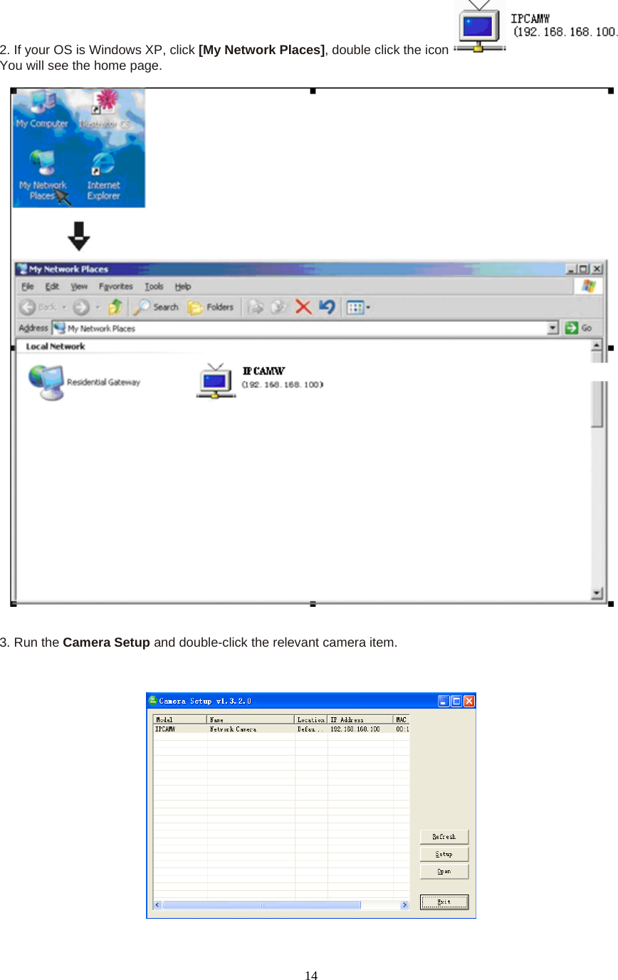  142. If your OS is Windows XP, click [My Network Places], double click the icon    You will see the home page.     3. Run the Camera Setup and double-click the relevant camera item.     