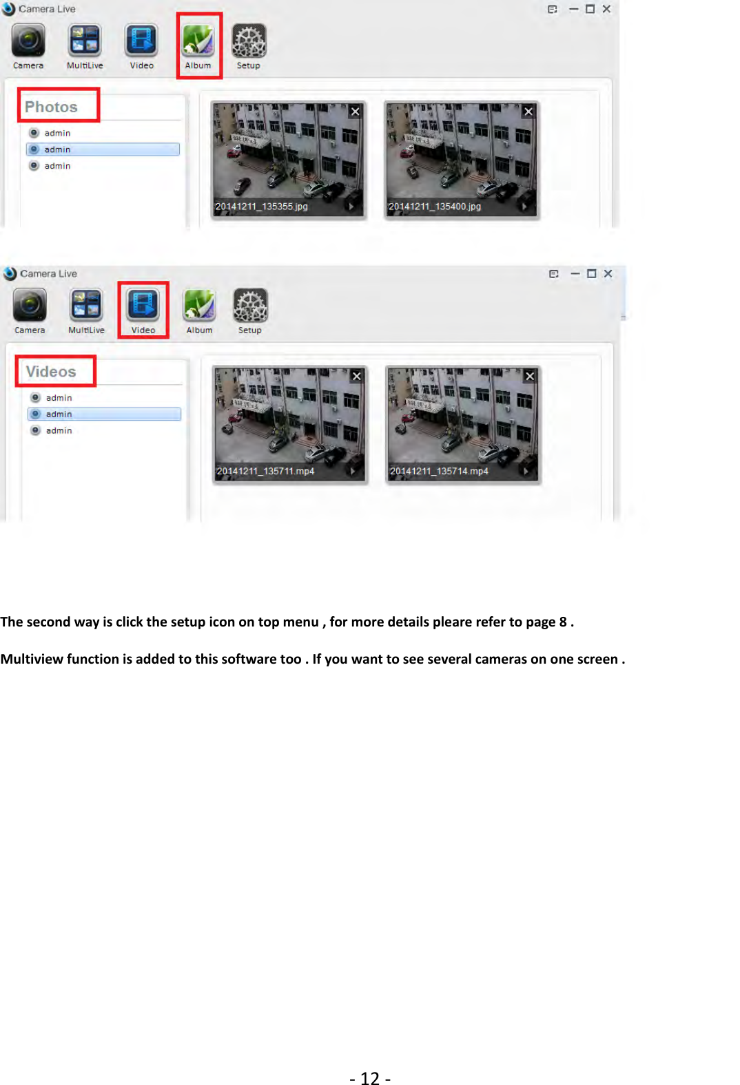 ‐12 ‐The second way is click the setup icon on top menu , for more details pleare refer to page 8 .Multiview function is added to this software too . If you want to see several cameras on one screen .