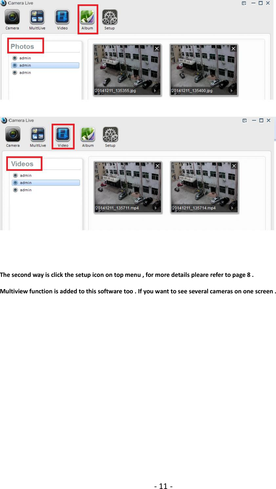 - 11 -The second way is click the setup icon on top menu , for more details pleare refer to page 8 .Multiview function is added to this software too . If you want to see several cameras on one screen .