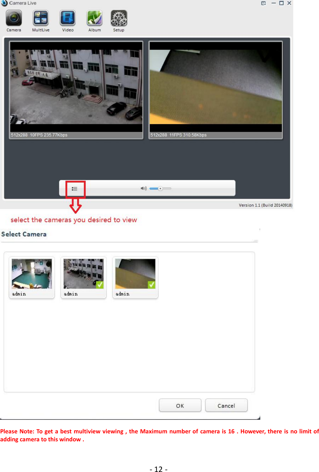 - 12 -Please Note: To get a best multiview viewing , the Maximum number of camera is 16 . However, there is no limit ofadding camera to this window .
