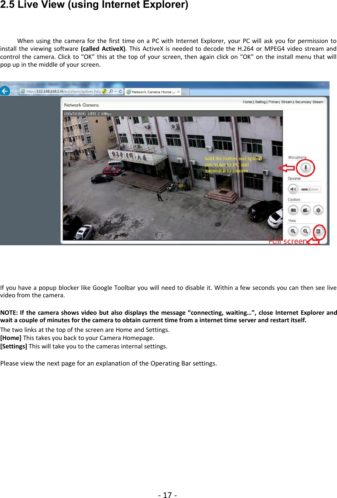 - 17 -2.5 Live View (using Internet Explorer)When using the camera for the first time on a PC with Internet Explorer, your PC will ask you for permission toinstall the viewing software (called ActiveX). This ActiveX is needed to decode the H.264 or MPEG4 video stream andcontrol the camera. Click to “OK” this at the top of your screen, then again click on “OK” on the install menu that willpop up in the middle of your screen.If you have a popup blocker like Google Toolbar you will need to disable it. Within a few seconds you can then see livevideo from the camera.NOTE: If the camera shows video but also displays the message “connecting, waiting…”, close Internet Explorer andwait a couple of minutes for the camera to obtain current time from a internet time server and restart itself.The two links at the top of the screen are Home and Settings.[Home] This takes you back to your Camera Homepage.[Settings] This will take you to the cameras internal settings.Please view the next page for an explanation of the Operating Bar settings.