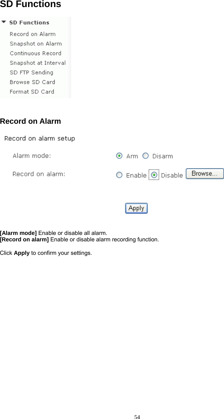  SD Functions  Record on Alarm     [Alarm mode] Enable or disable all alarm. [Record on alarm] Enable or disable alarm recording function.  Click Apply to confirm your settings.    54