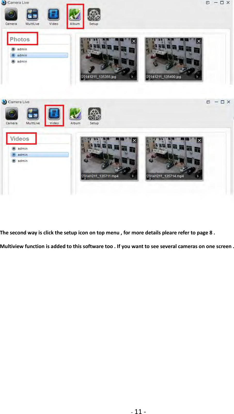    - 11 -   The second way is click the setup icon on top menu , for more details pleare refer to page 8 .    Multiview function is added to this software too . If you want to see several cameras on one screen . 