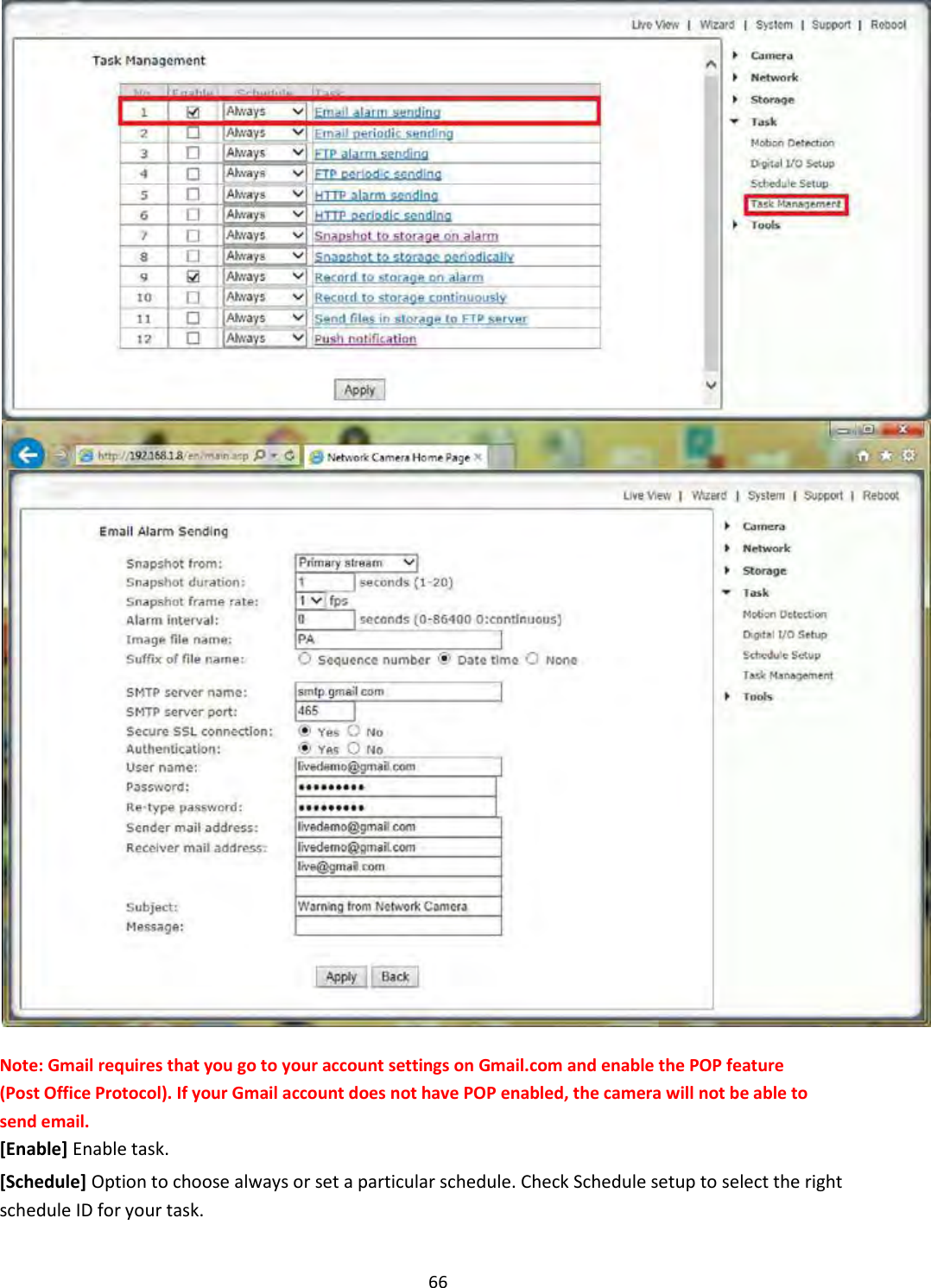    66   Note: Gmail requires that you go to your account settings on Gmail.com and enable the POP feature (Post Office Protocol). If your Gmail account does not have POP enabled, the camera will not be able to send email. [Enable] Enable task.  [Schedule] Option to choose always or set a particular schedule. Check Schedule setup to select the right schedule ID for your task.  