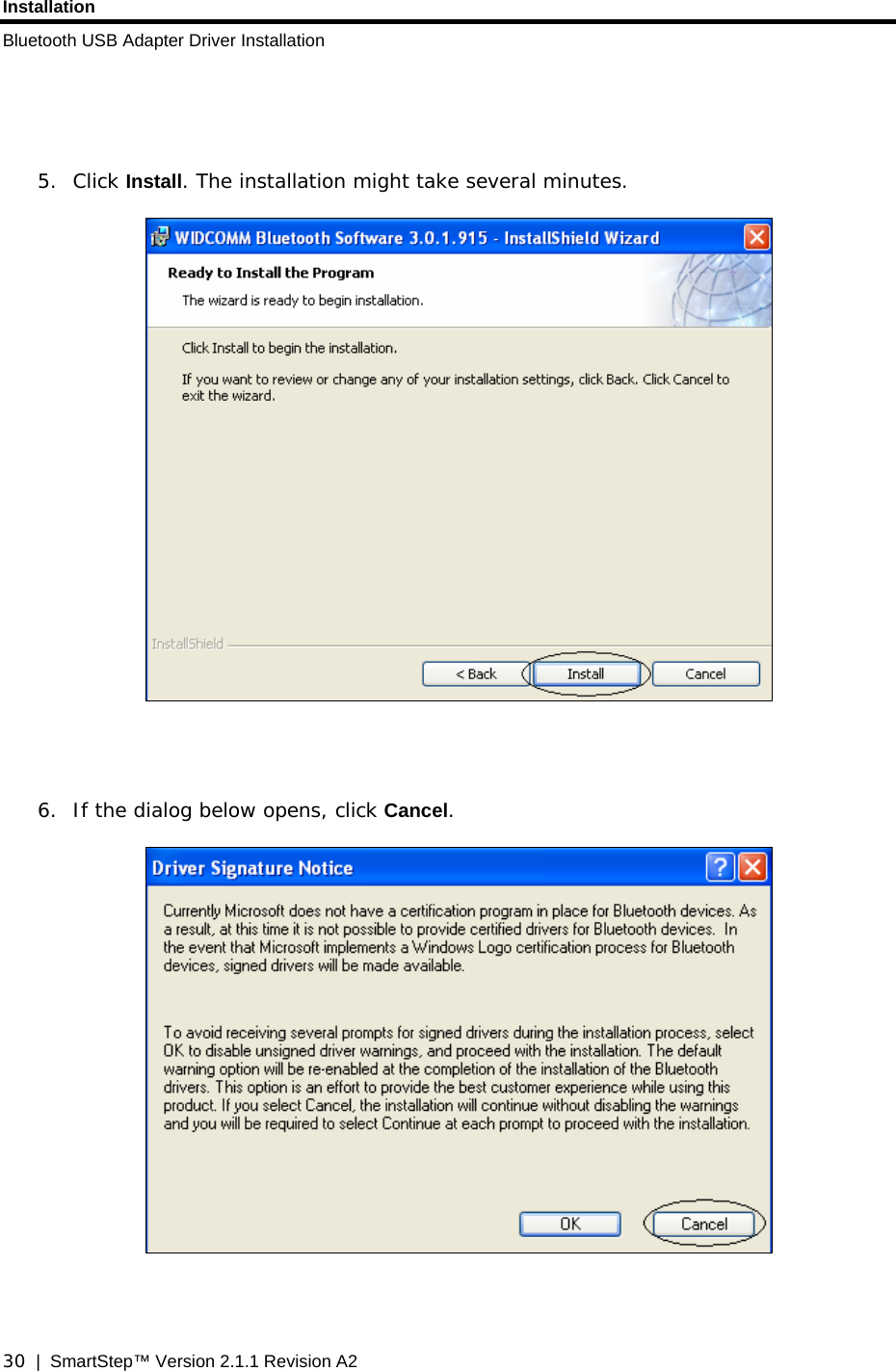 Installation Bluetooth USB Adapter Driver Installation  30  |  SmartStep™ Version 2.1.1 Revision A2    5. Click Install. The installation might take several minutes.      6. If the dialog below opens, click Cancel.     