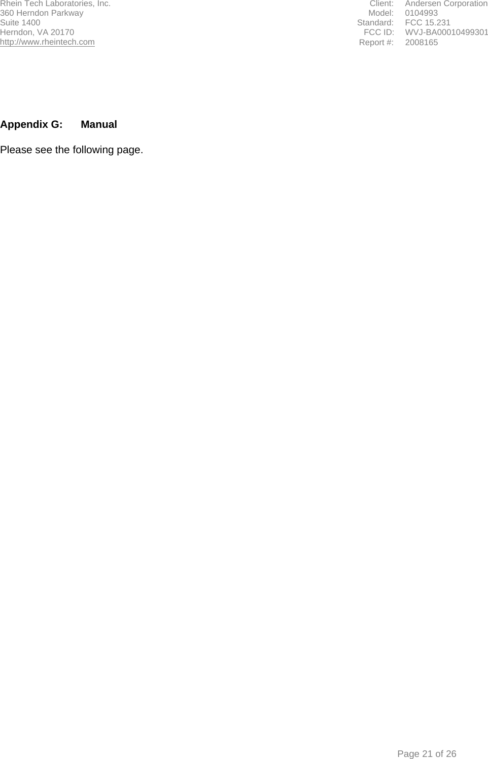 Rhein Tech Laboratories, Inc.  Client:  Andersen Corporation 360 Herndon Parkway    Model:  0104993 Suite 1400  Standard: FCC 15.231                                              FCC ID:  WVJ-BA00010499301 Herndon, VA 20170 http://www.rheintech.com Report #: 2008165    Page 21 of 26      Appendix G:  Manual  Please see the following page.  