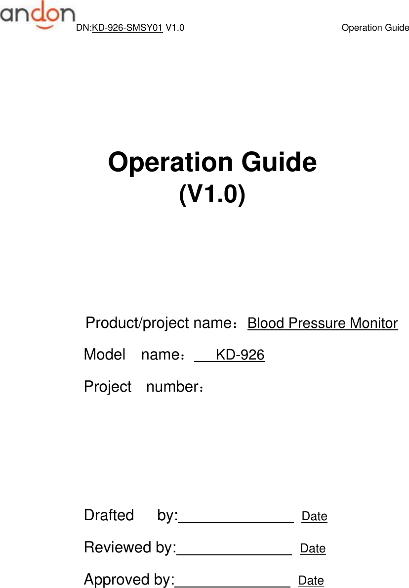 DN:KD-926-SMSY01 V1.0                                  Operation Guide      Operation Guide (V1.0)    Product/project name：Blood Pressure Monitor Model    name：   KD-926         Project    number：                                              Drafted      by:                Date                 Reviewed by:                      Date                   Approved by:                        Date                                                                     