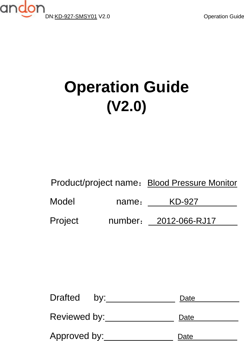 DN:KD-927-SMSY01 V2.0                                  Operation Guide    Operation Guide (V2.0)    Product/project name：Blood Pressure Monitor Model         name：     KD-927          Project       number：  2012-066-RJ17         Drafted   by:                Date             Reviewed by:                Date             Approved by:                Date                                 