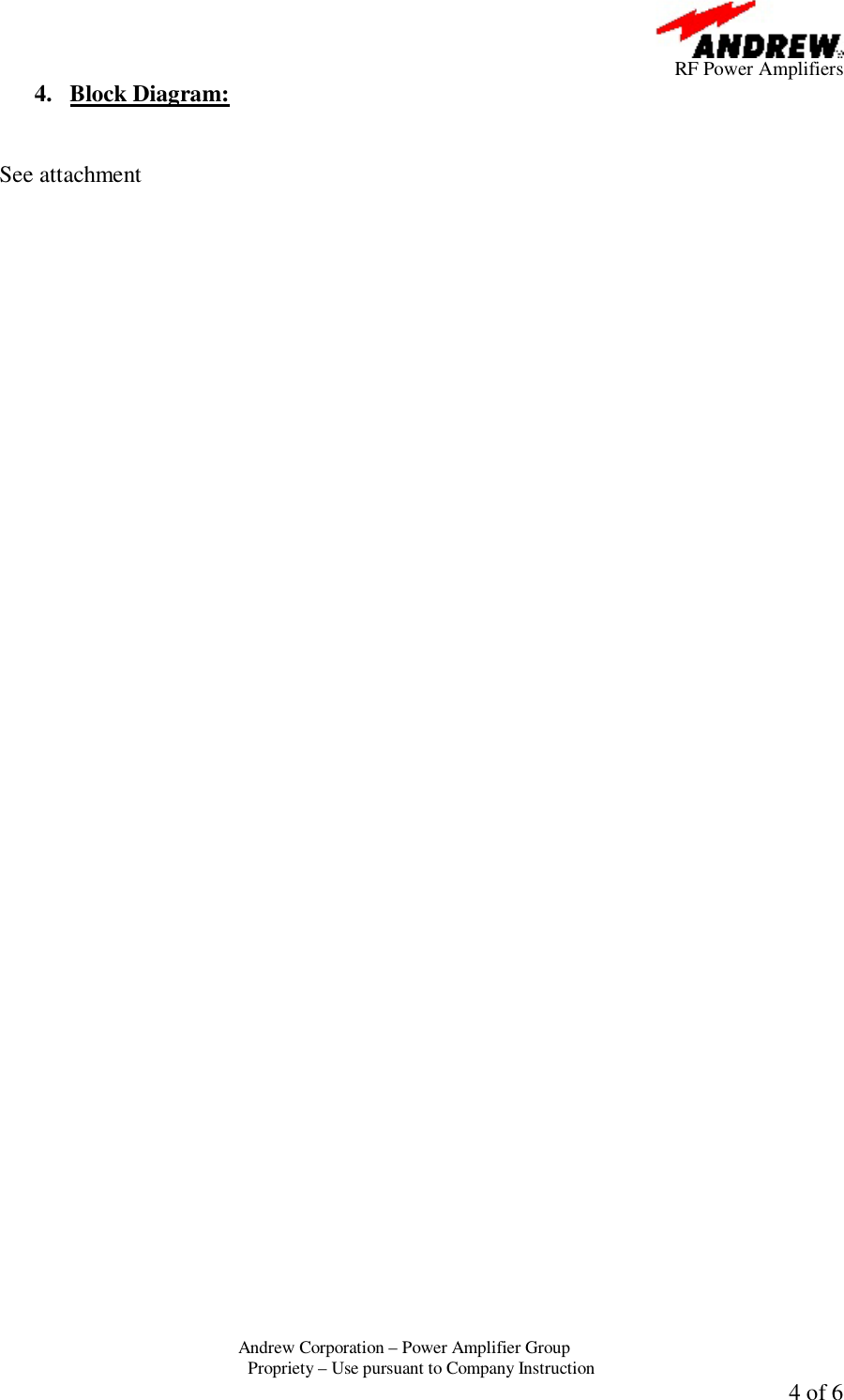      RF Power Amplifiers Andrew Corporation &ndash; Power Amplifier Group  Propriety &ndash; Use pursuant to Company Instruction  4 of 6 4. Block Diagram:   See attachment   