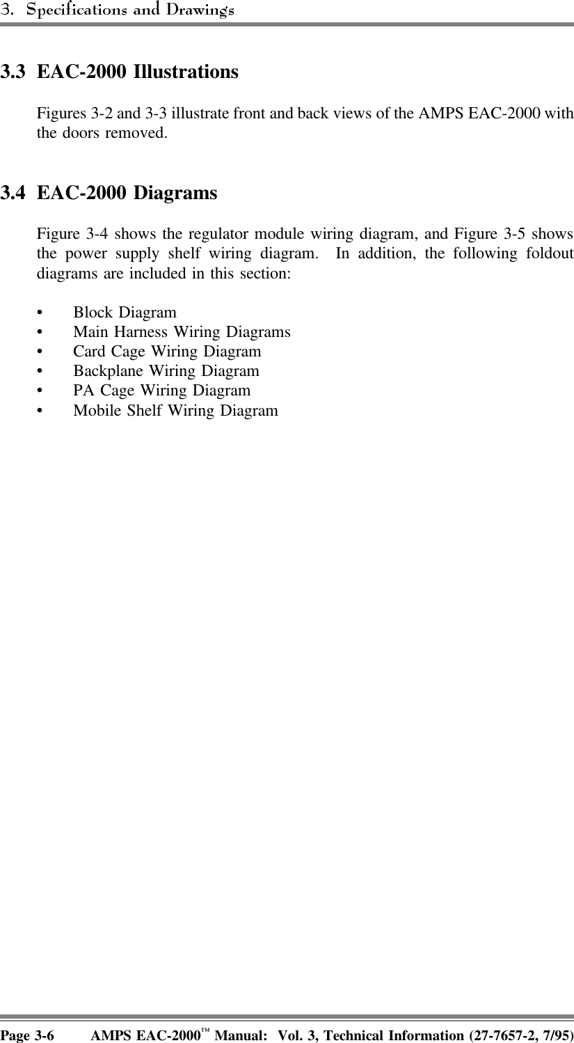 3.3 EAC-2000 IllustrationsFigures 3-2 and 3-3 illustrate front and back views of the AMPS EAC-2000 withthe doors removed.3.4 EAC-2000 DiagramsFigure 3-4 shows the regulator module wiring diagram, and Figure 3-5 showsthe power supply shelf wiring diagram.  In addition, the following foldoutdiagrams are included in this section:• Block Diagram• Main Harness Wiring Diagrams• Card Cage Wiring Diagram• Backplane Wiring Diagram• PA Cage Wiring Diagram • Mobile Shelf Wiring DiagramPage 3-6 AMPS EAC-2000™ Manual:  Vol. 3, Technical Information (27-7657-2, 7/95)